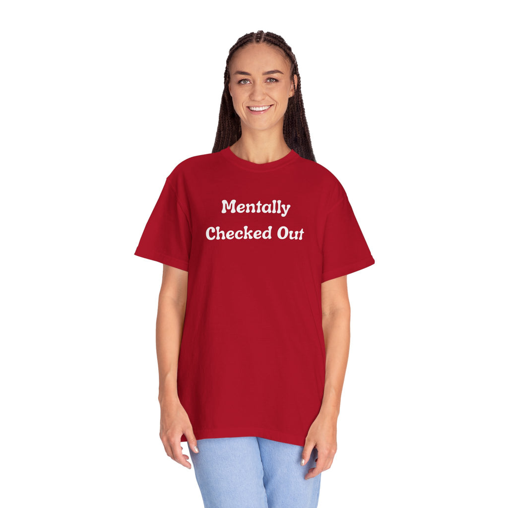 Mentally Checked Out T-Shirt — Funny Graphic Tee for Relaxed, Sarcastic Vibes