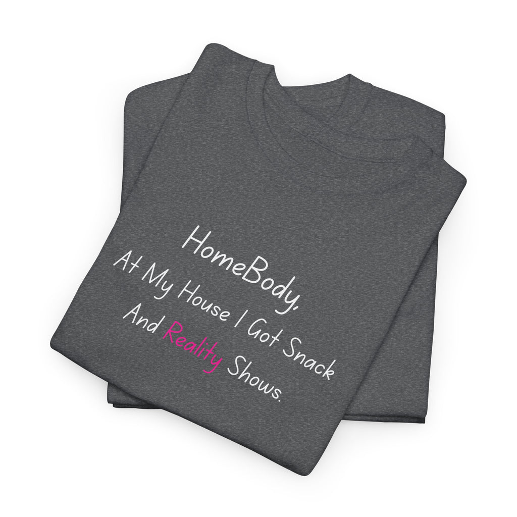HomeBody "At My House I Eat Snacks And Really Shower" T-Shirt
