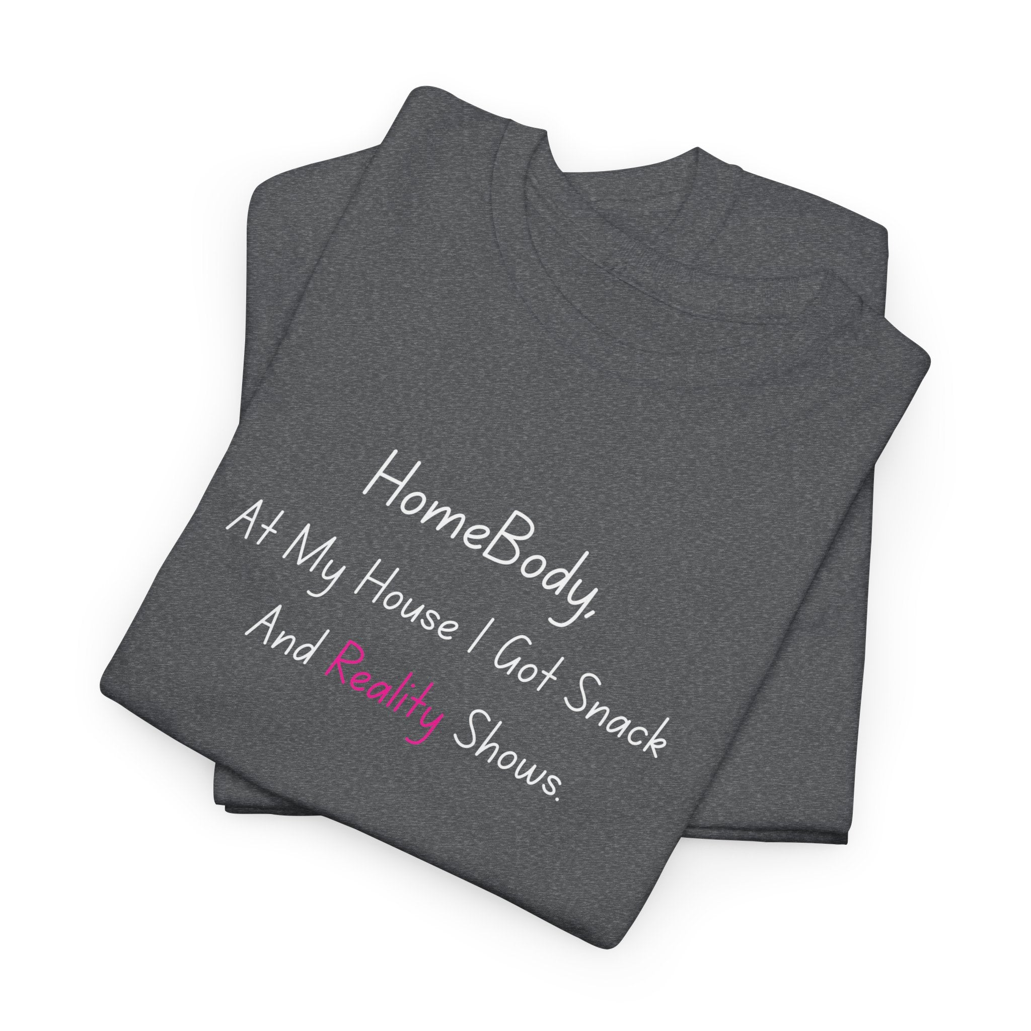 HomeBody "At My House I Eat Snacks And Really Shower" T-Shirt