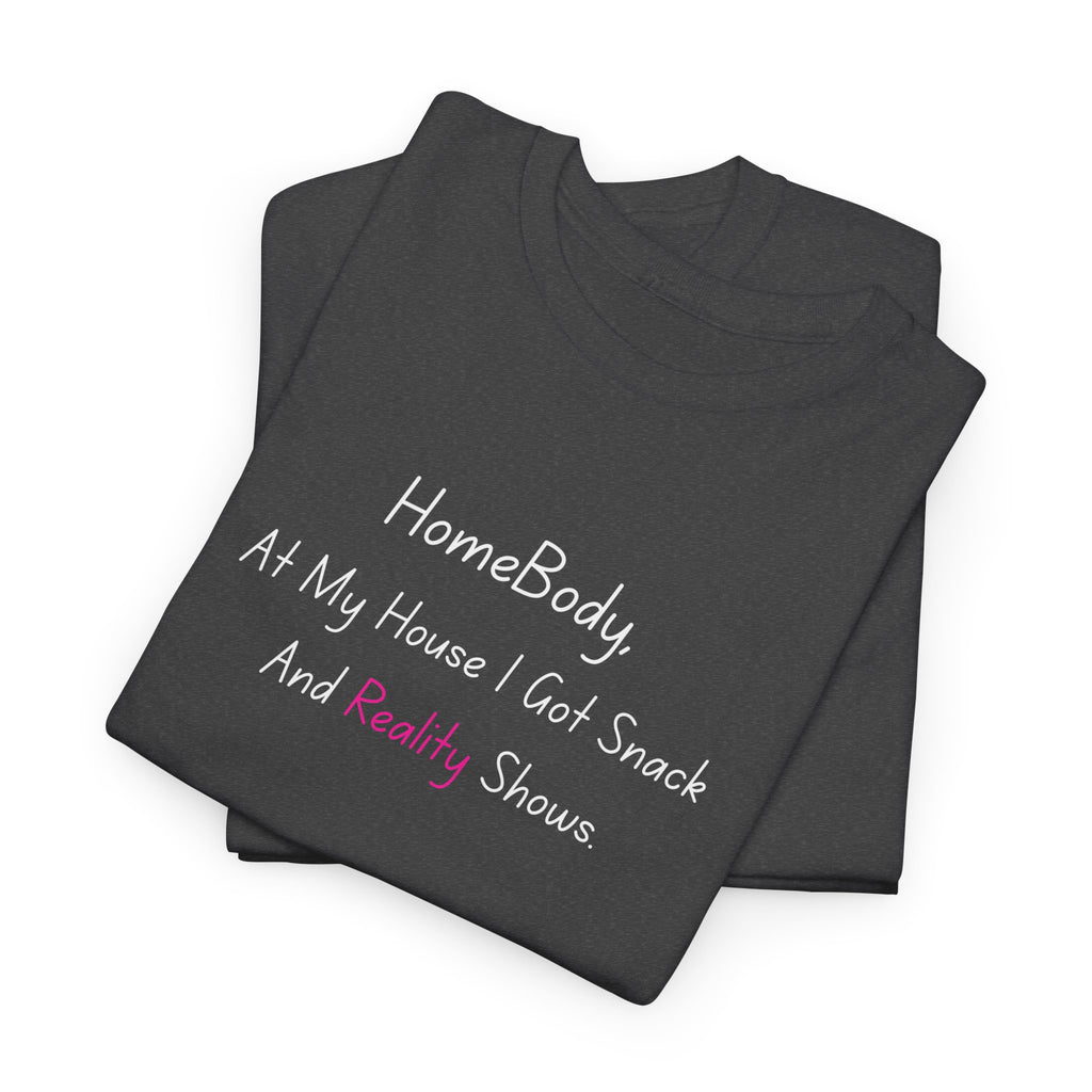 HomeBody "At My House I Eat Snacks And Really Shower" T-Shirt