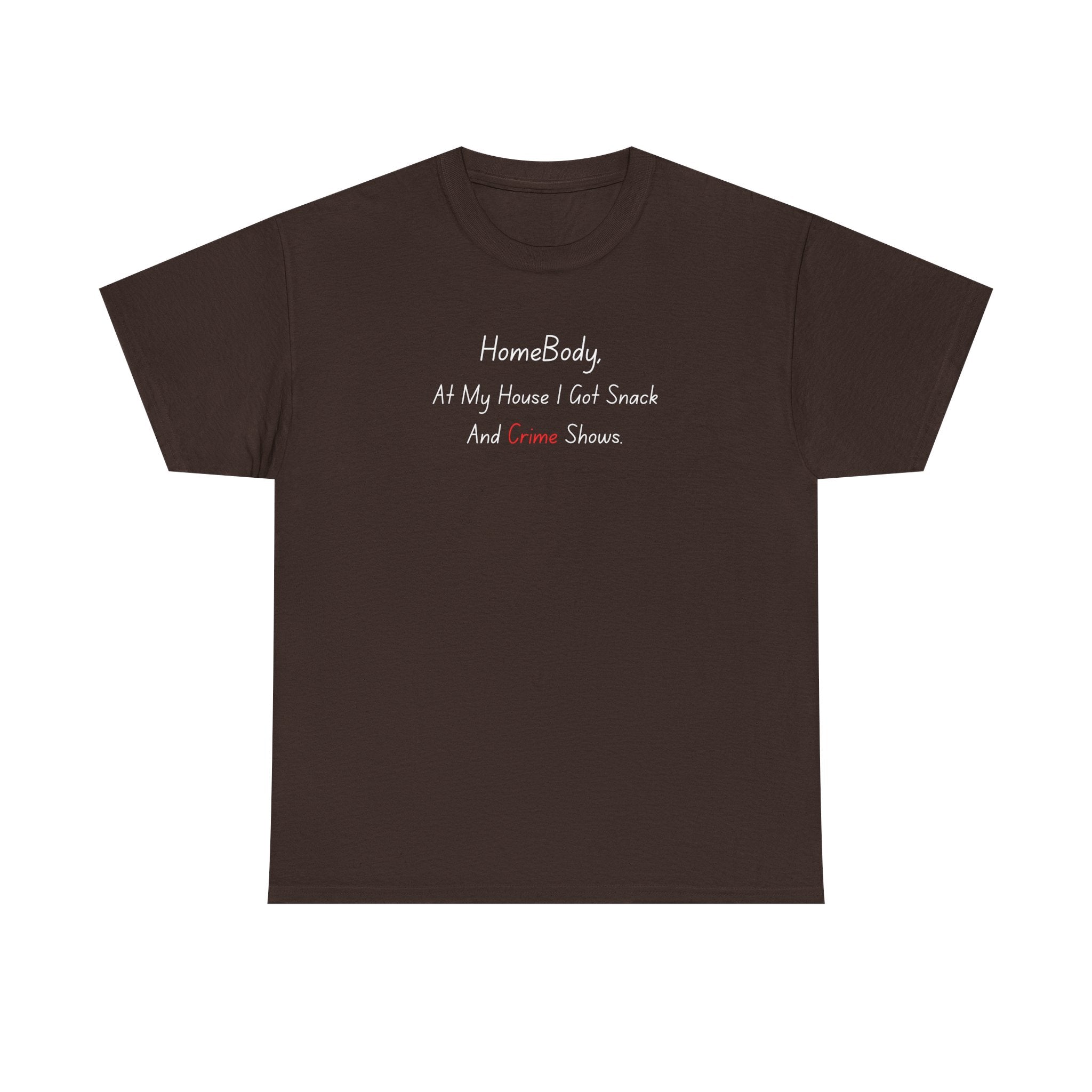 T-Shirt — "HomeBody: At My House I Eat Snacks And Stream Shows" Cozy Graphic Tee