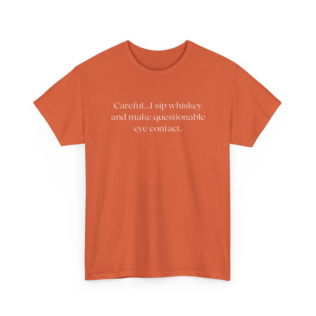 Funny Whiskey Tee — "Careful... I sip whiskey and make questionable eye contact" T-Shirt