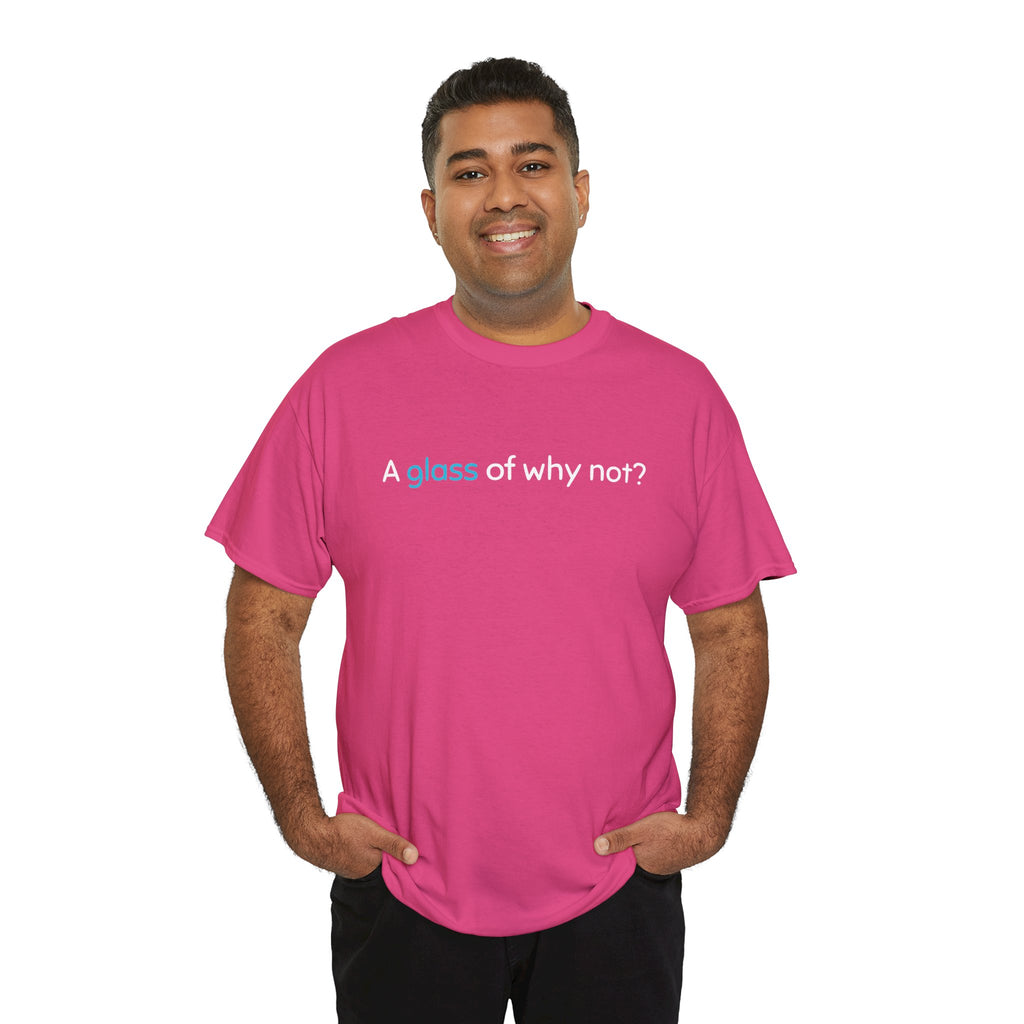 A Glass of Why Not? Tee — Funny Wine Lover T-Shirt