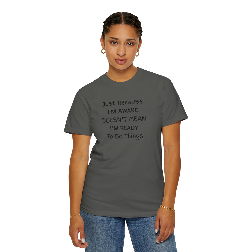 Comfort colors 1717 Template 1768370763893-Just-Because-IM-AWAKE-DOESNT-MEAN-IM-READY-To-Do-Things