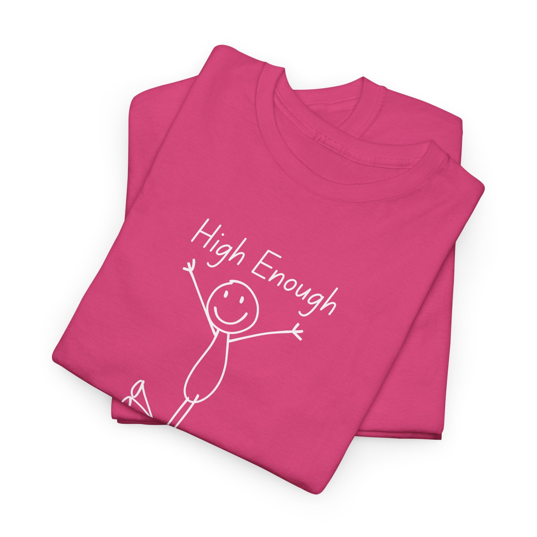 High Enough Stick Figure Tee — Funny Inspirational Graphic T-Shirt