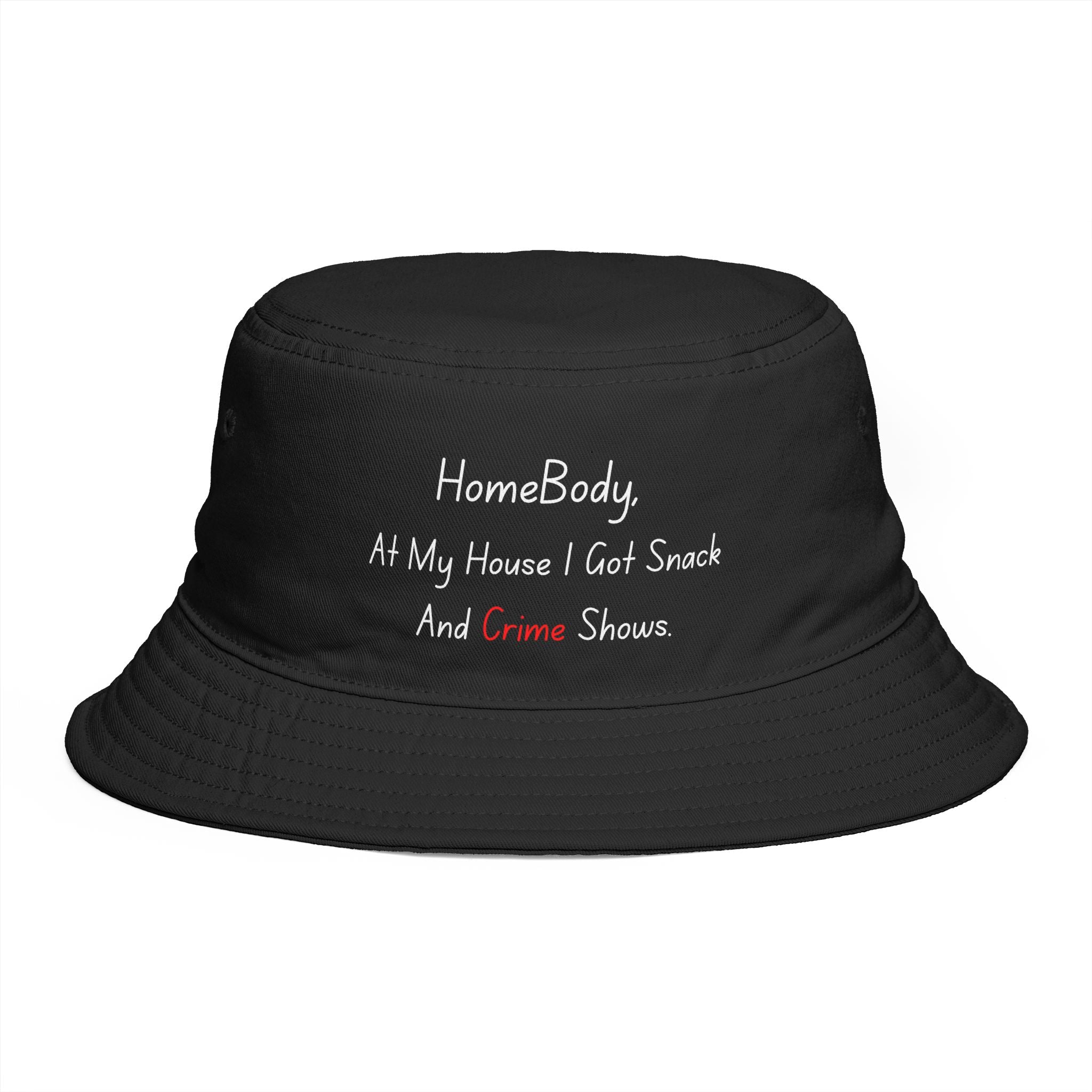 Bucket Hat — “HomeBody: At My House I Got Snack And Crime Shows” Embroidered