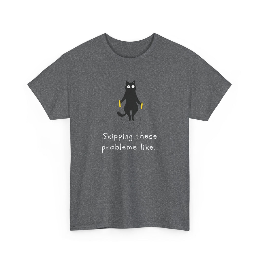 Cat Skipping These Problems Like Tee — Funny Cat Graphic T‑Shirt