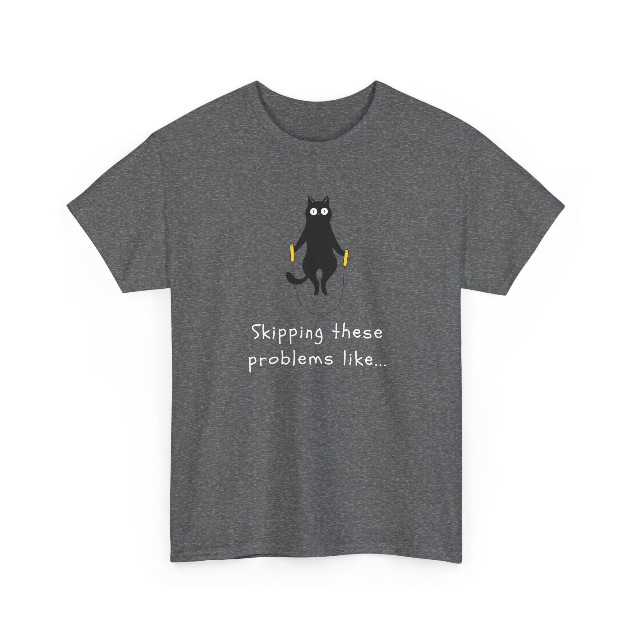 Cat Skipping These Problems Like Tee — Funny Cat Graphic T‑Shirt