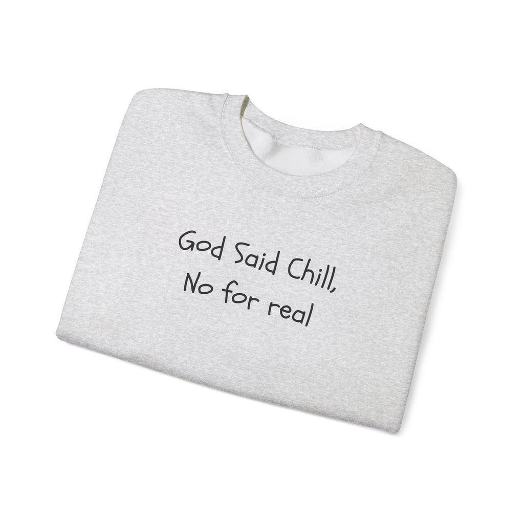 Crewneck Sweatshirt — "God Said Chill, No for Real" Minimal Script Pullover