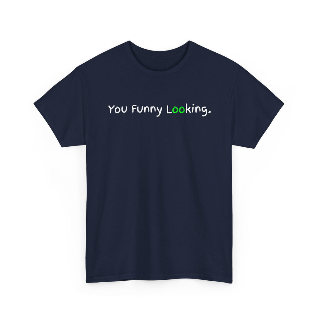 You Funny Looking Tee — Funny Graphic Black T-Shirt