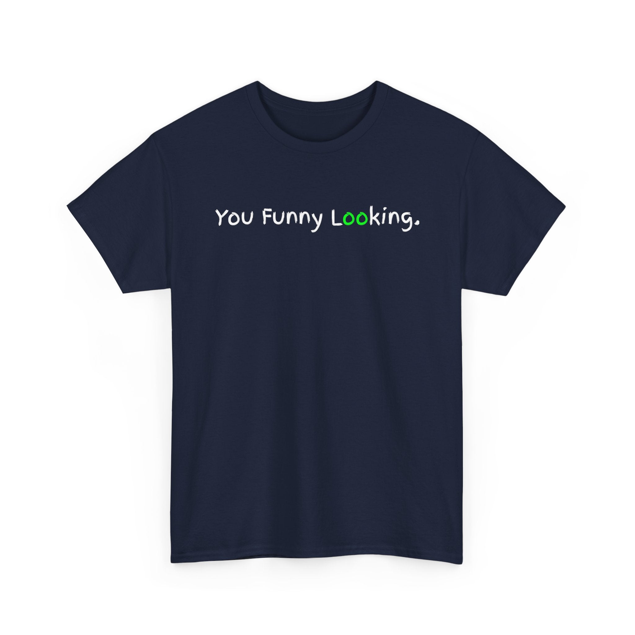 You Funny Looking Tee — Funny Graphic Black T-Shirt