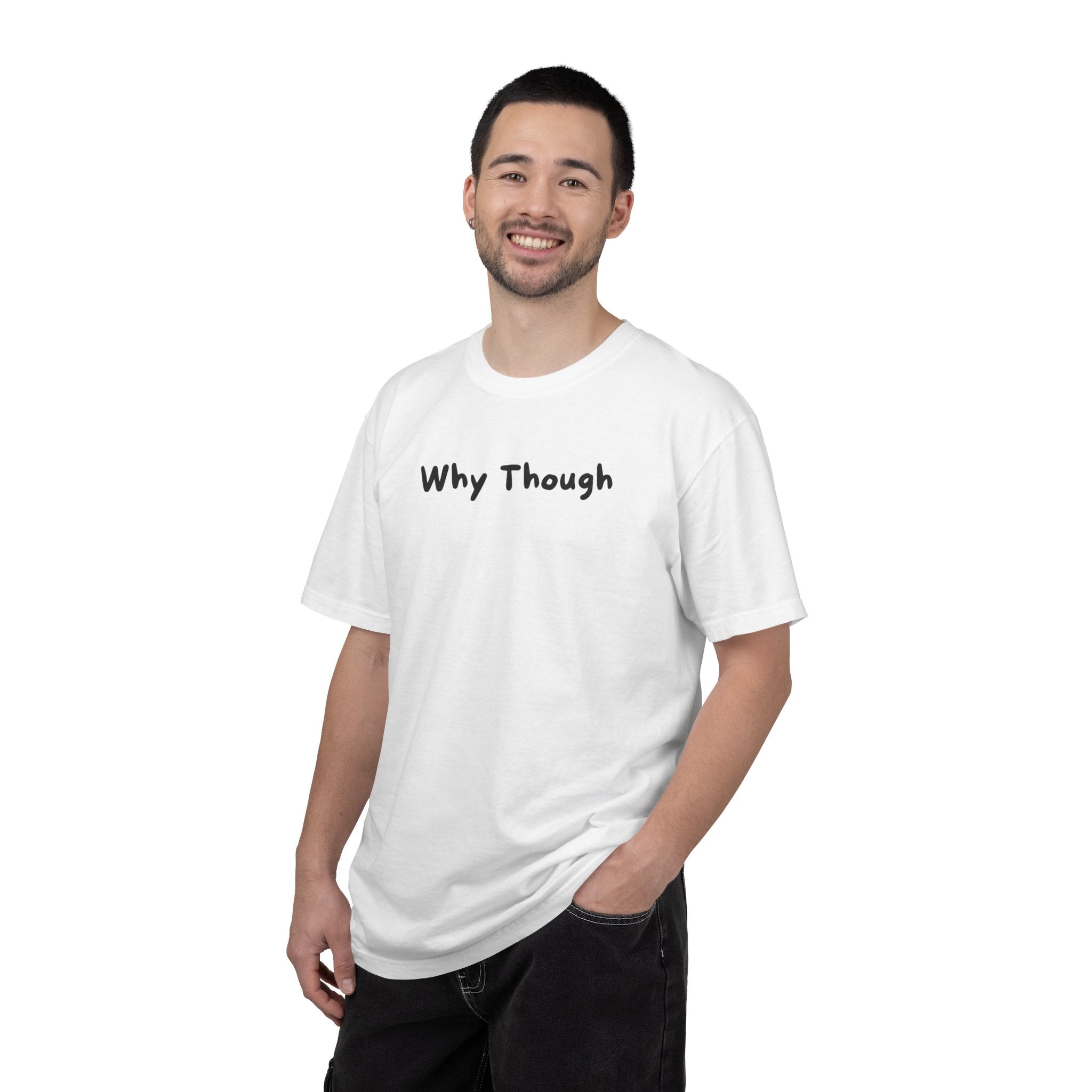 Why Though T-Shirt — Minimalist Graphic Tee with Playful Slogan