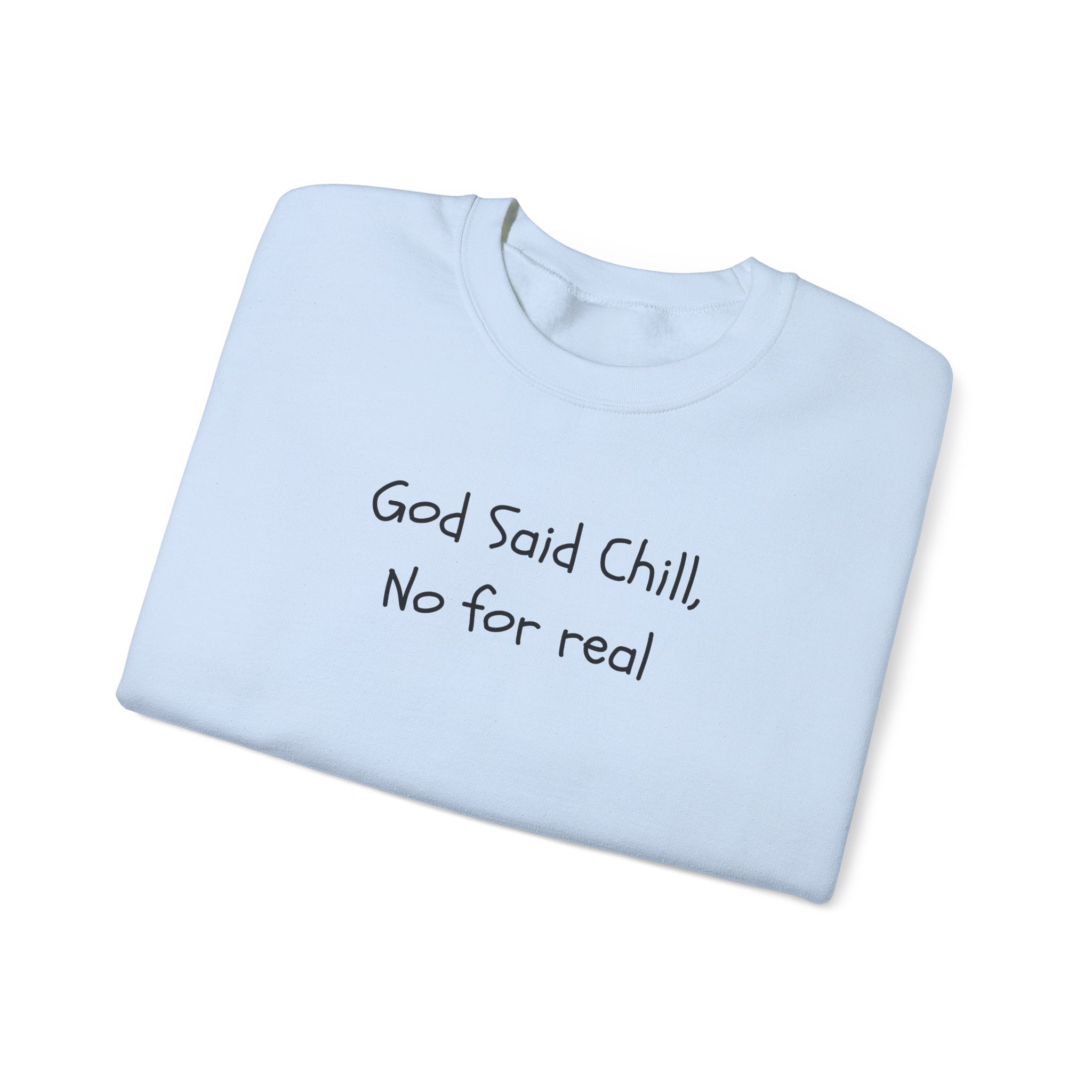 Crewneck Sweatshirt — "God Said Chill, No for Real" Minimal Script Pullover