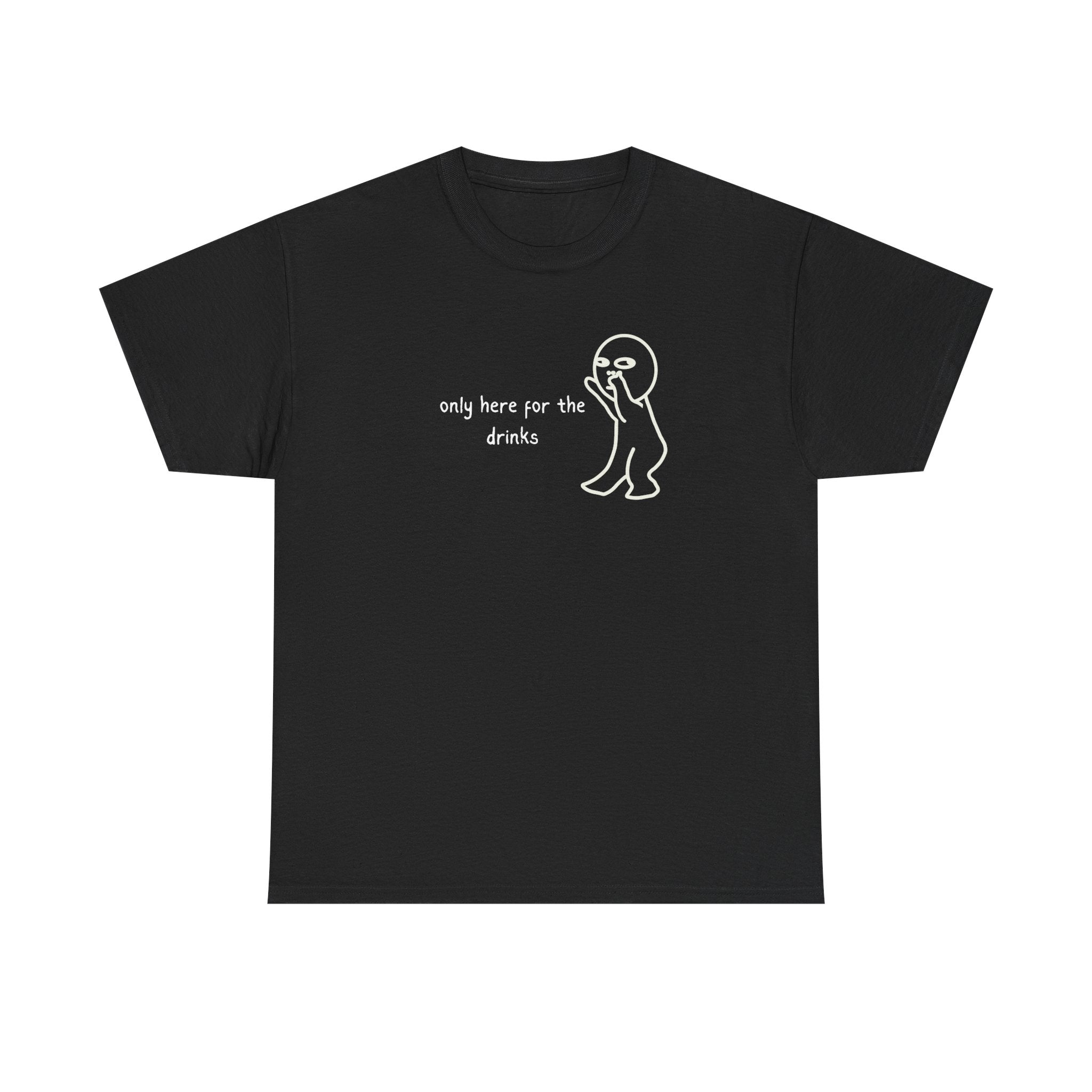“Only Here for the Drinks” T‑Shirt — Funny Party Graphic Tee