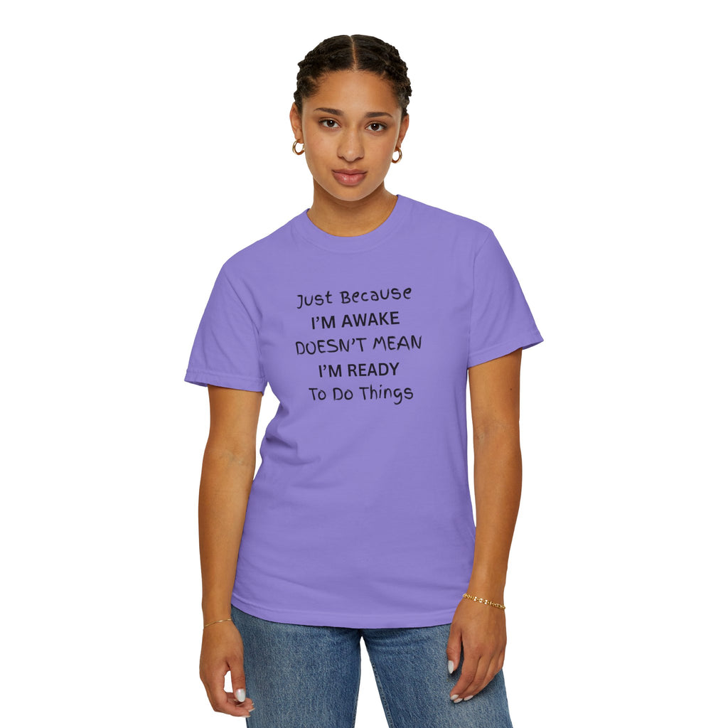 Comfort colors 1717 Template 1768370763893-Just-Because-IM-AWAKE-DOESNT-MEAN-IM-READY-To-Do-Things