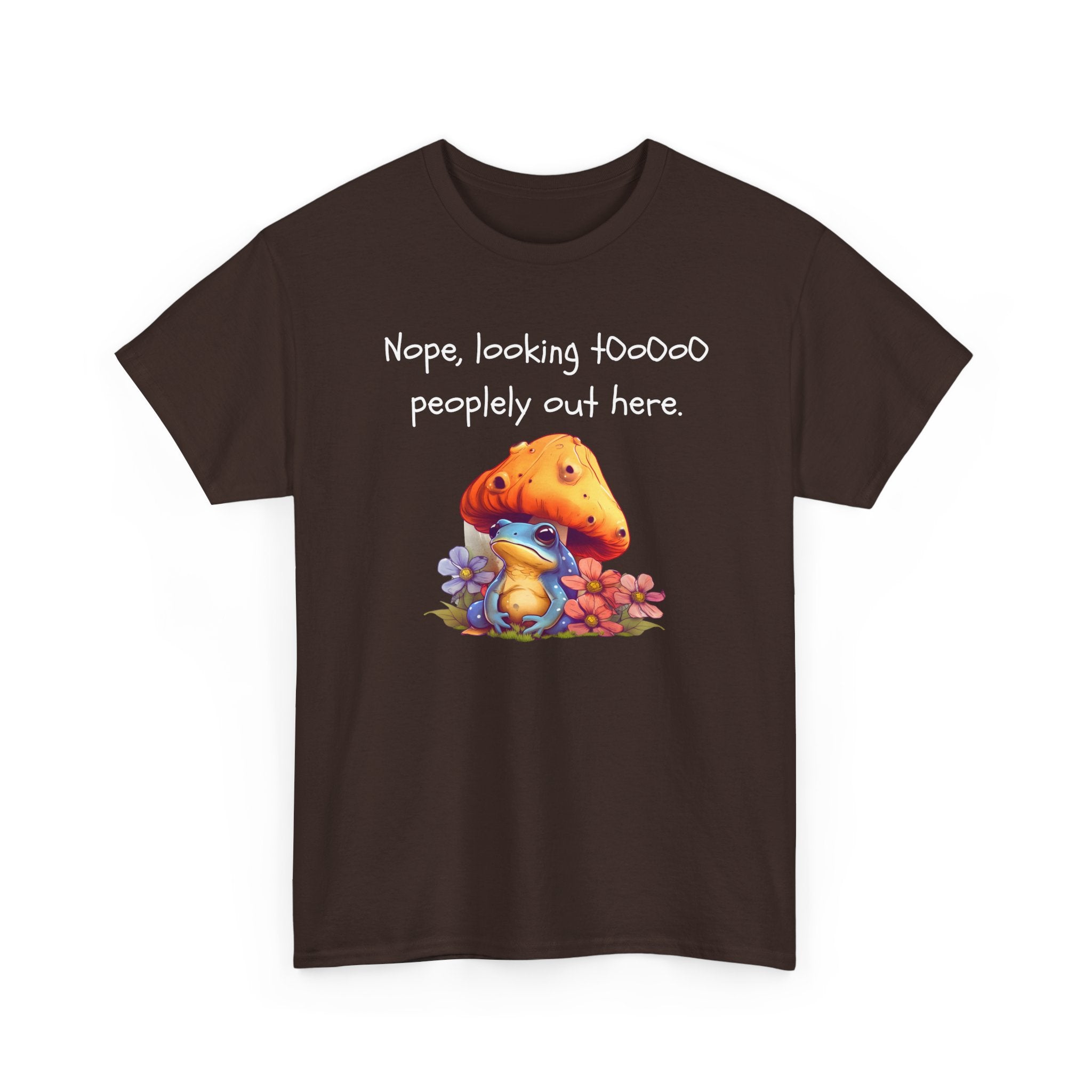 Nope, Looking Toooo Peopley Out Here Mushroom Tee