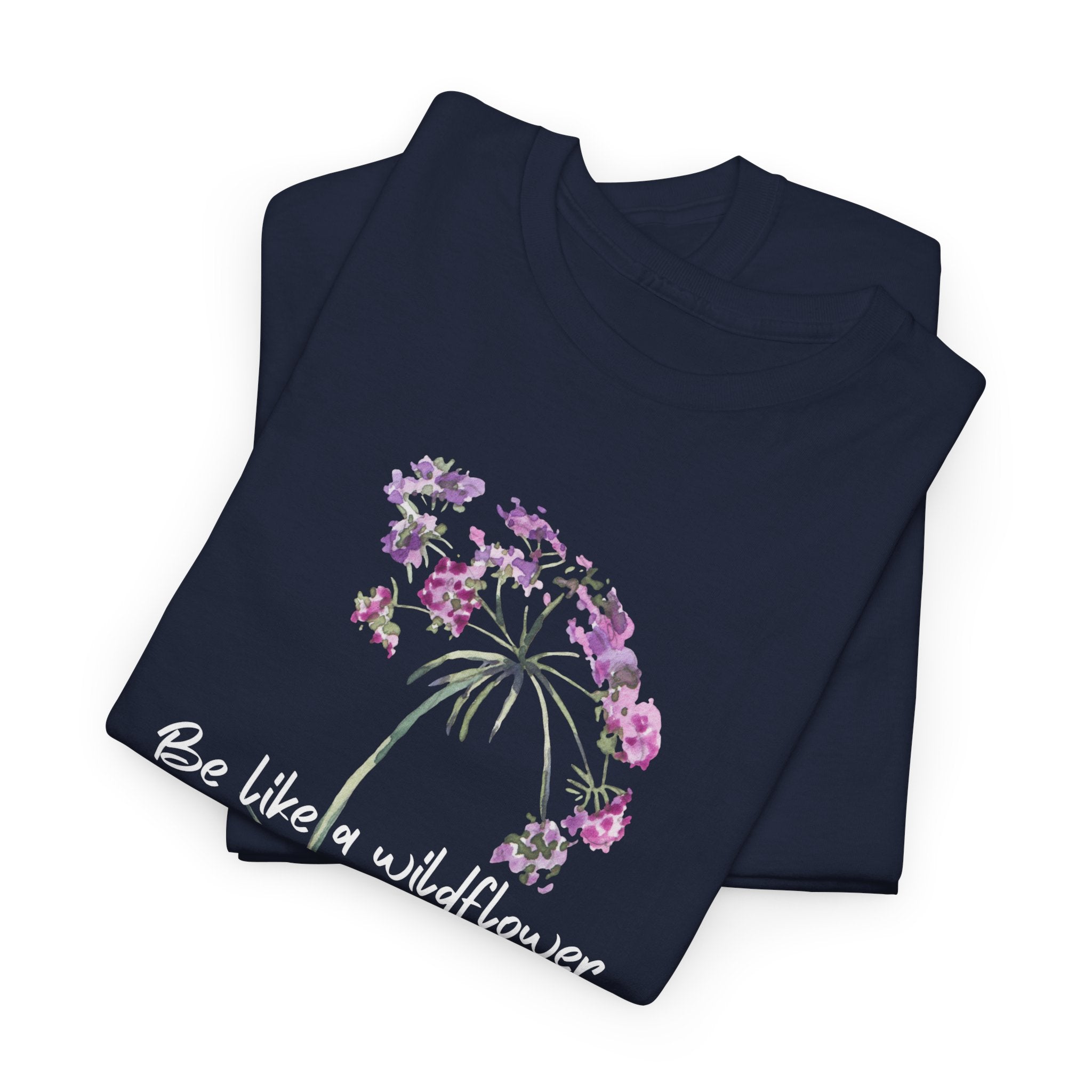 Wildflower Tee — "Be Like a Wildflower" Floral Graphic T-Shirt