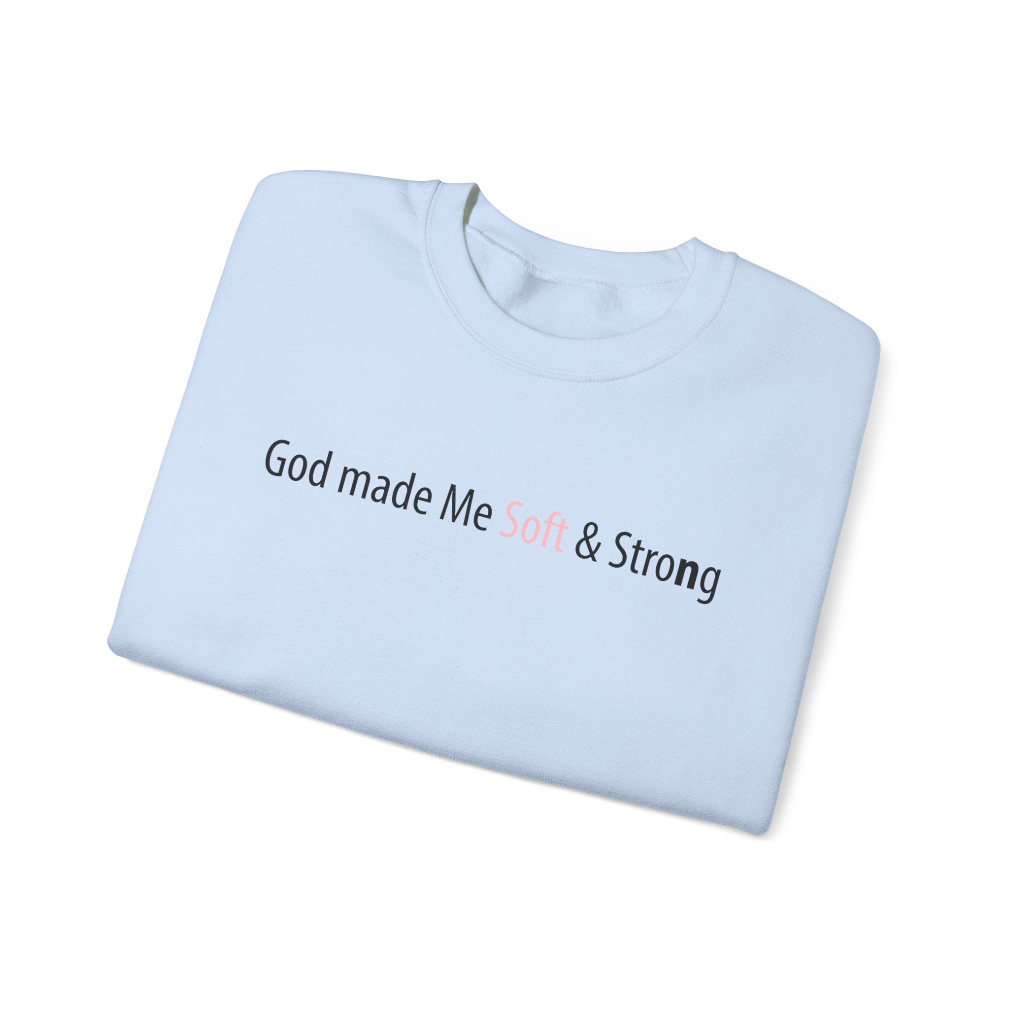 God Made Me Soft & Strong Crewneck Sweatshirt — Inspirational Christian Pullover