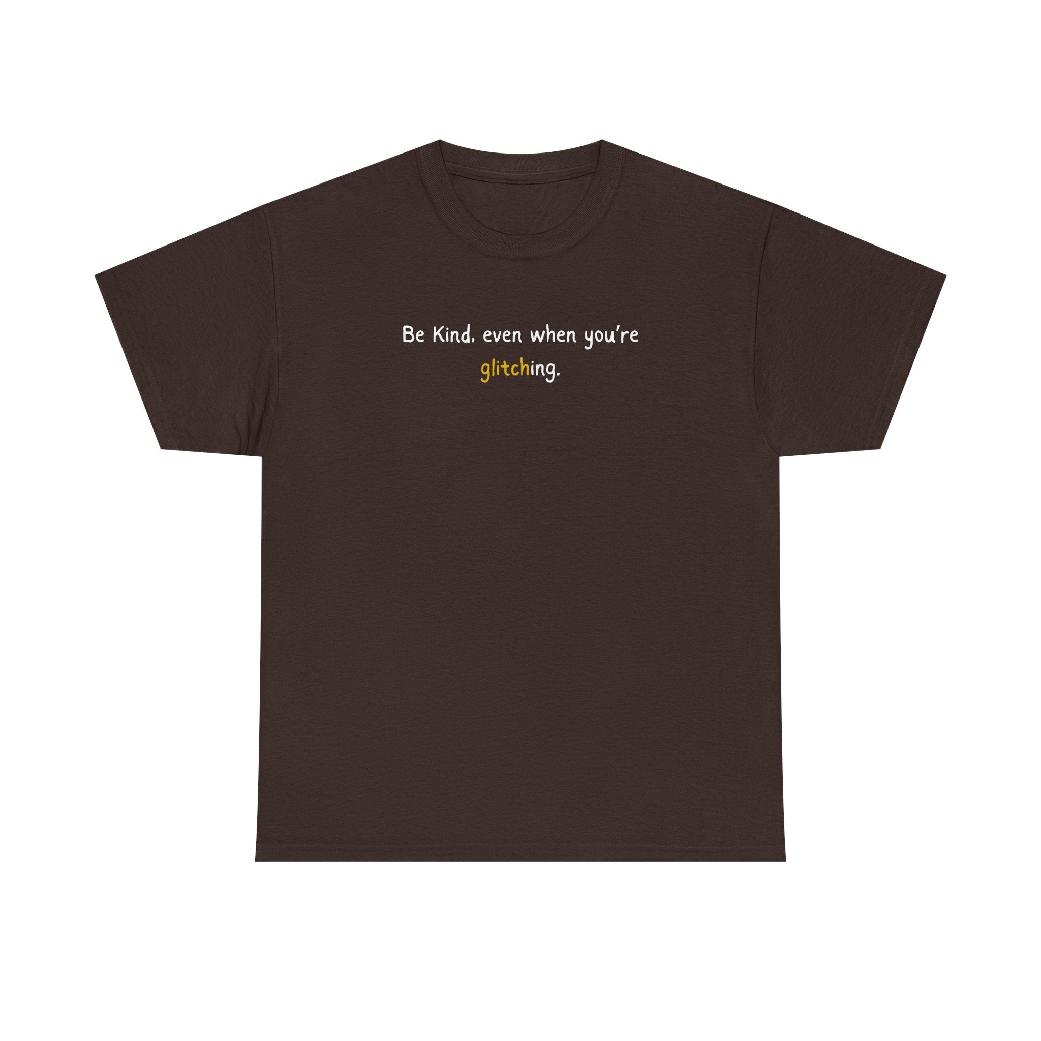 Be Kind Even When You’re Glitching Tee