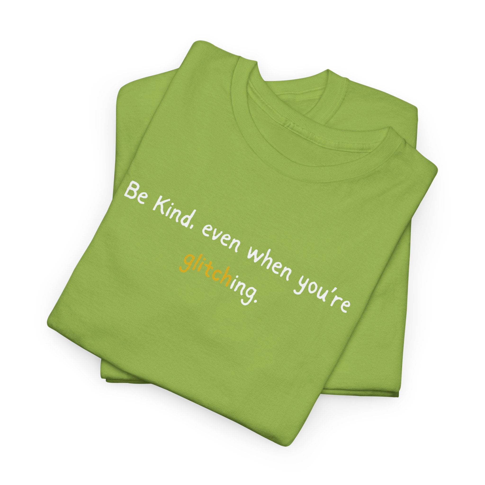 Be Kind Even When You’re Glitching Tee