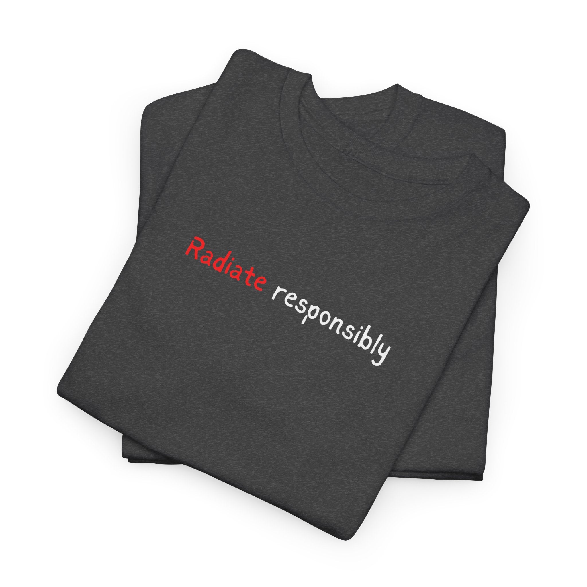 T-Shirt — "radiate Responsibly" Minimalist Awareness Tee
