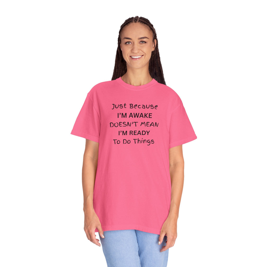 Comfort colors 1717 Template 1768370763893-Just-Because-IM-AWAKE-DOESNT-MEAN-IM-READY-To-Do-Things