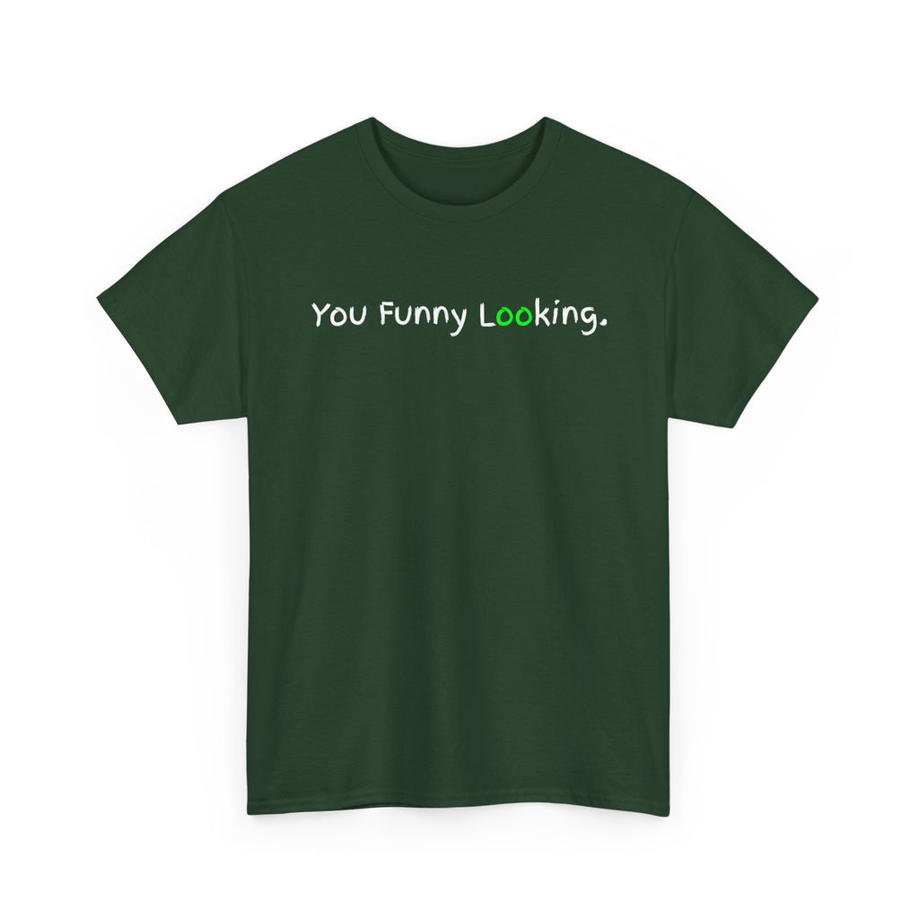 You Funny Looking Tee — Funny Graphic Black T-Shirt