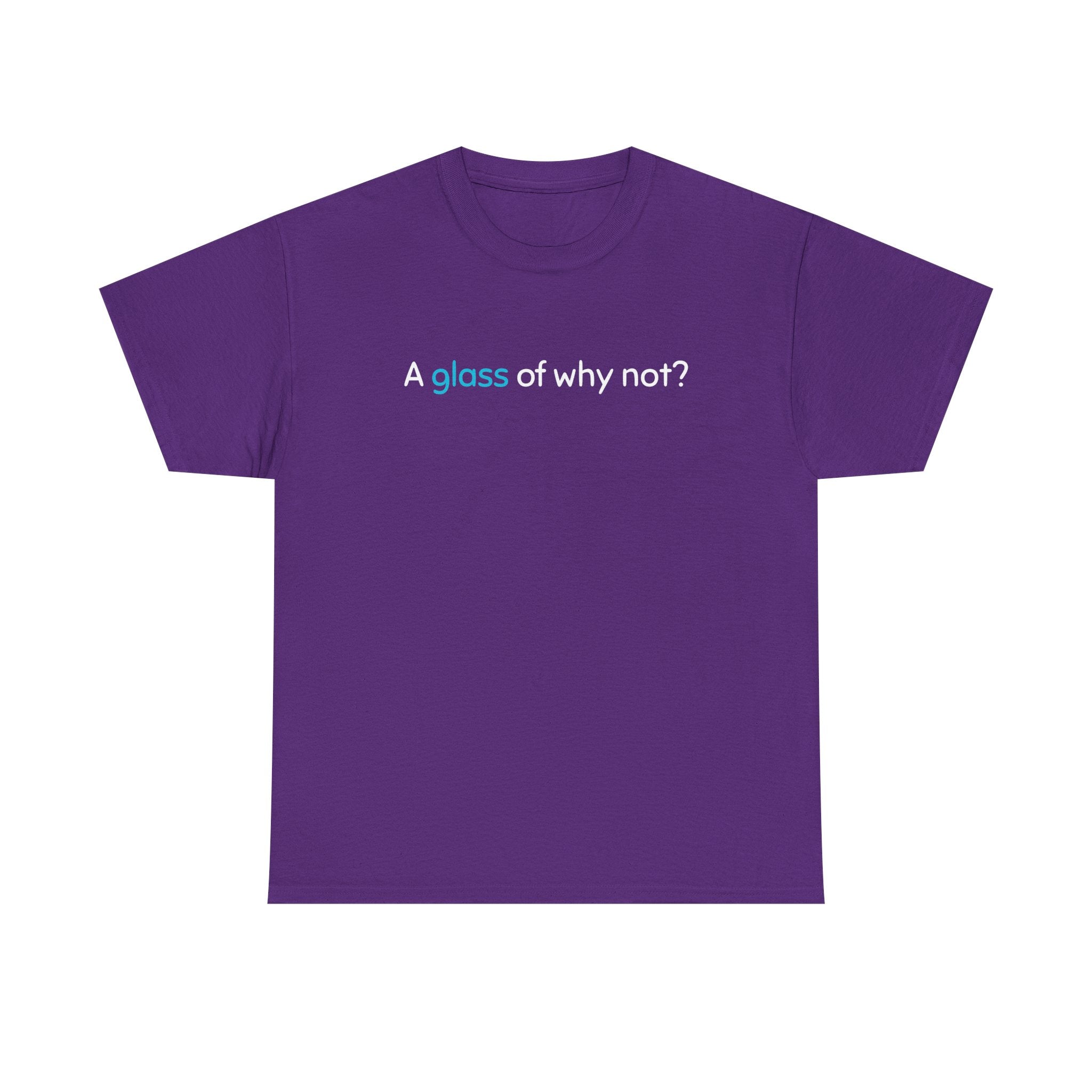 A Glass of Why Not? Tee — Funny Wine Lover T-Shirt