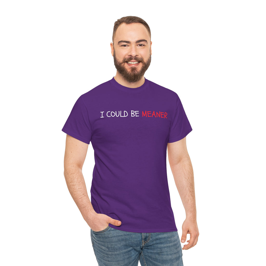 I Could Be Meaner T‑Shirt — Funny Sarcastic Graphic Tee