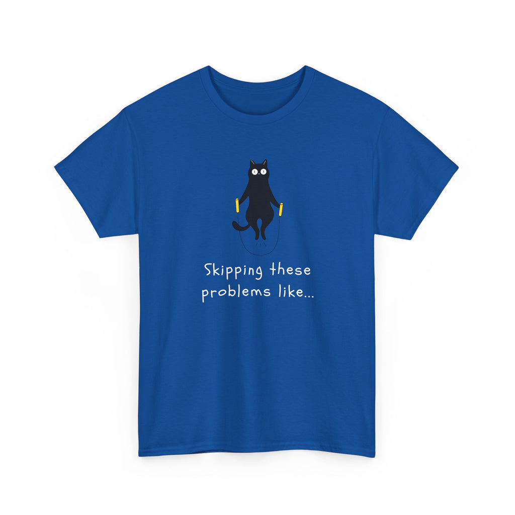 Cat Skipping These Problems Like Tee — Funny Cat Graphic T‑Shirt