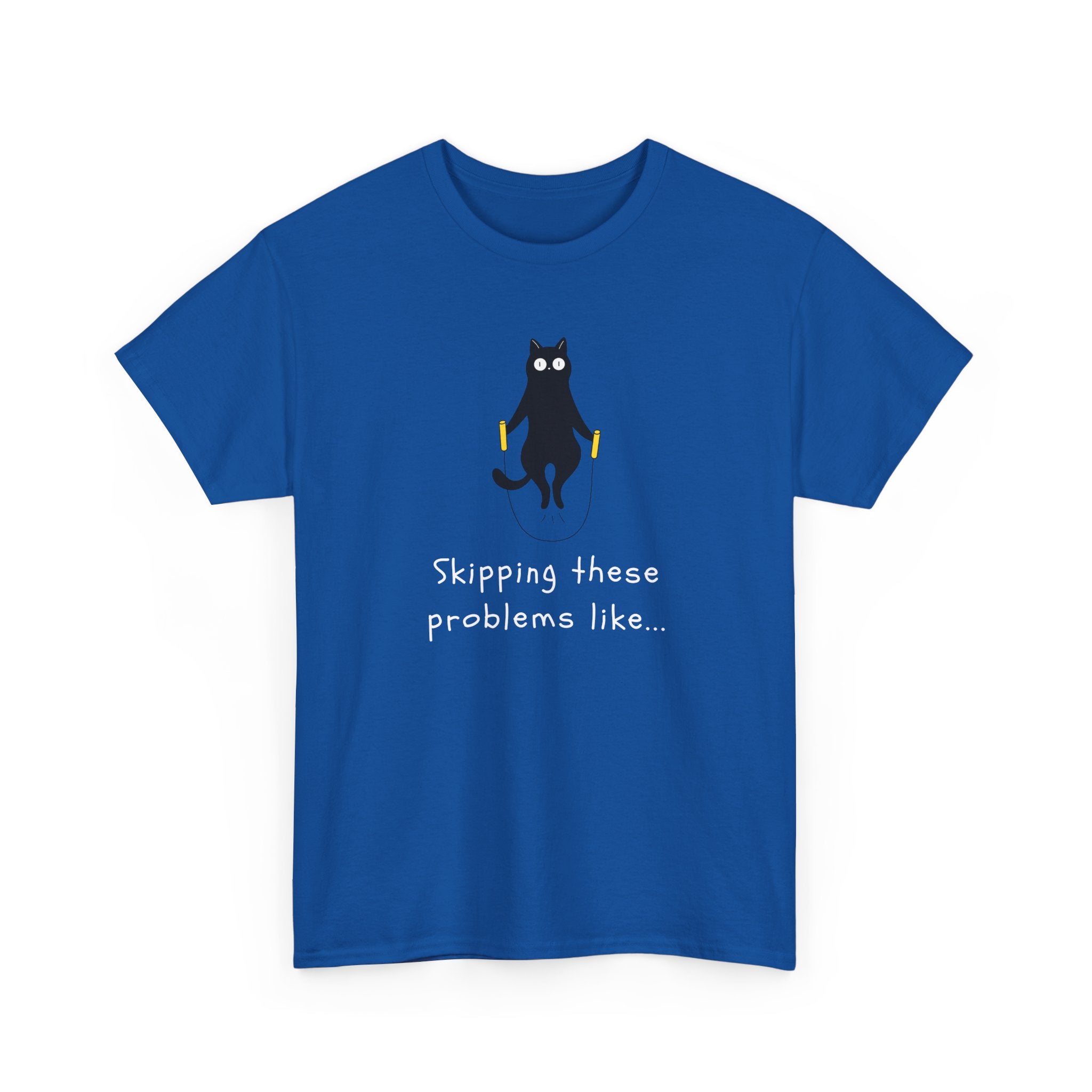 Cat Skipping These Problems Like Tee — Funny Cat Graphic T‑Shirt