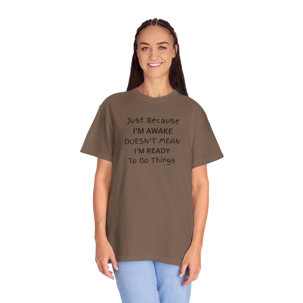 Comfort colors 1717 Template 1768370763893-Just-Because-IM-AWAKE-DOESNT-MEAN-IM-READY-To-Do-Things