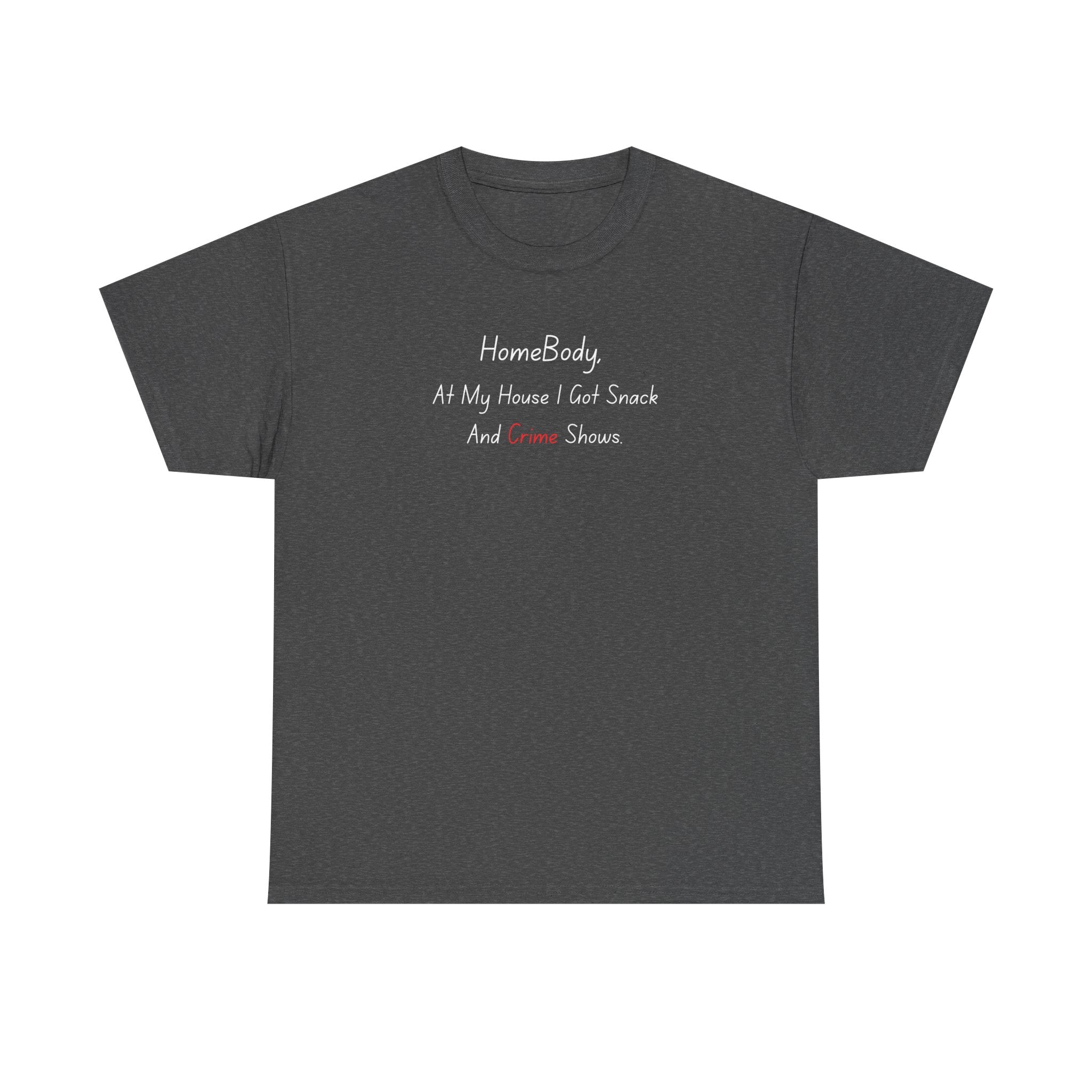 T-Shirt — "HomeBody: At My House I Eat Snacks And Stream Shows" Cozy Graphic Tee