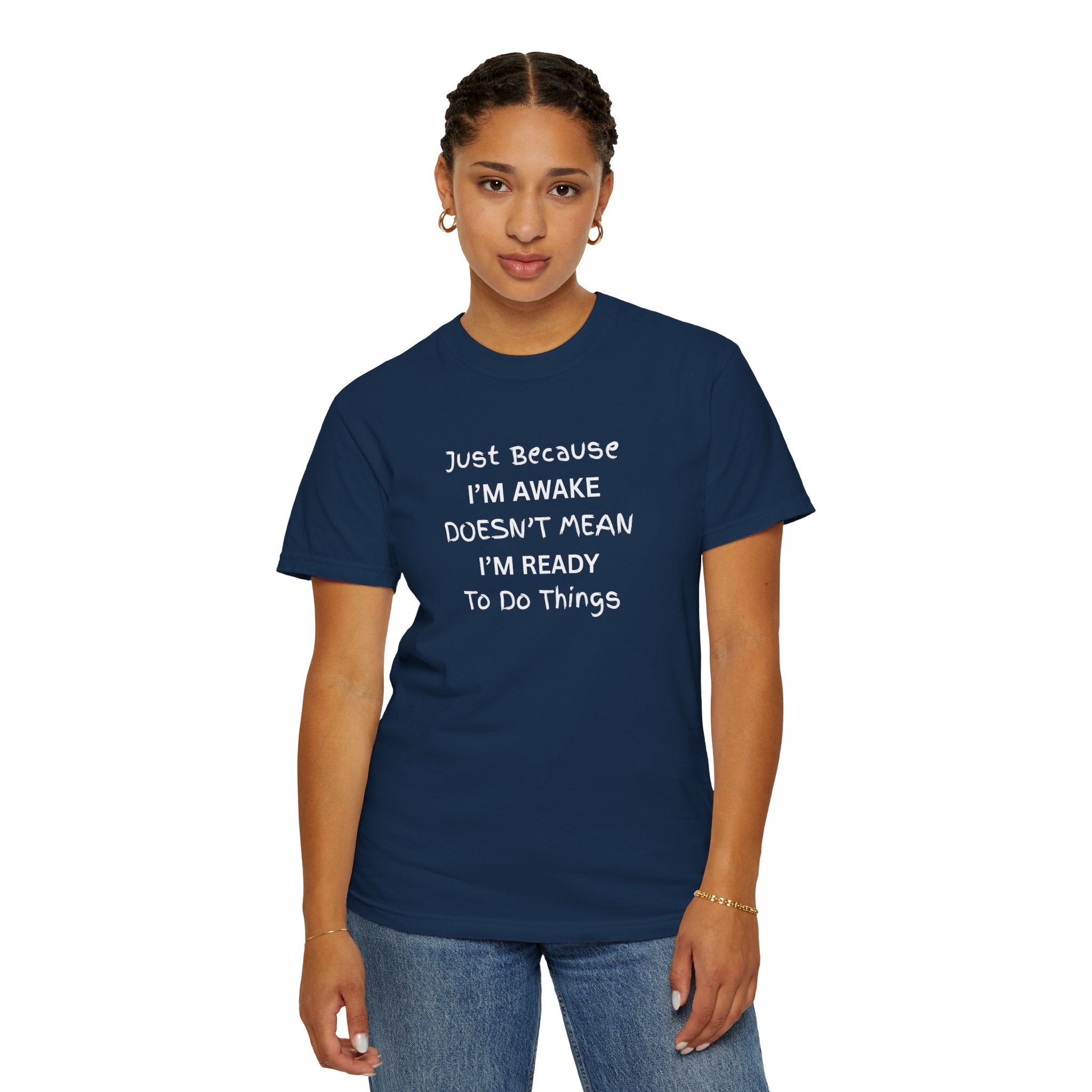 Comfort colors 1717 Template 1768370758283-Just-Because-IM-AWAKE-DOESNT-MEAN-IM-READY-To-Do-Things-t-shirts
