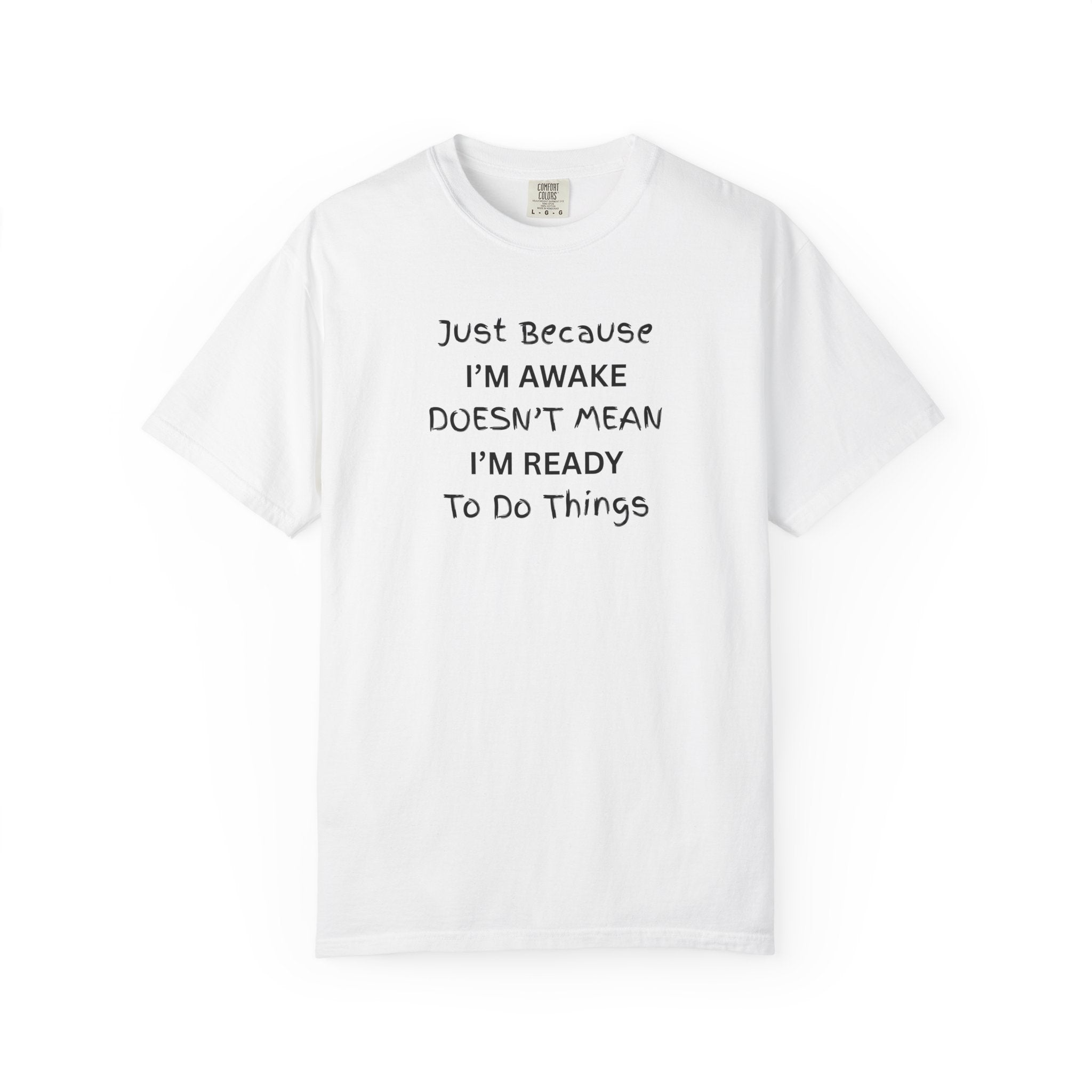 Comfort colors 1717 Template 1768370763893-Just-Because-IM-AWAKE-DOESNT-MEAN-IM-READY-To-Do-Things