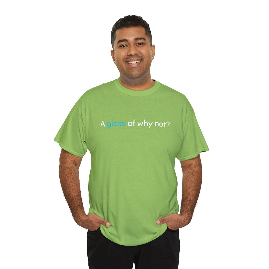 A Glass of Why Not? Tee — Funny Wine Lover T-Shirt