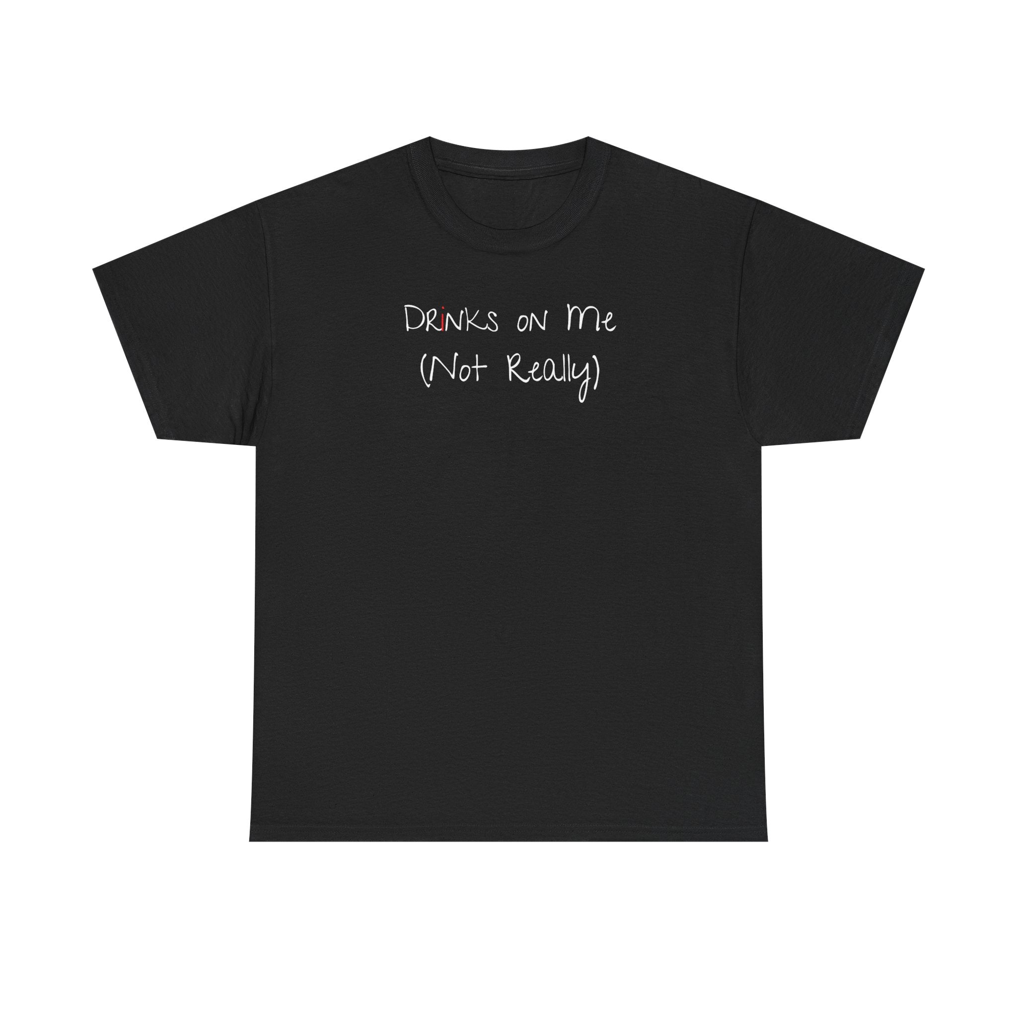 Drinks On Me (Not Really) Graphic Tee — Funny Bar & Party Shirt