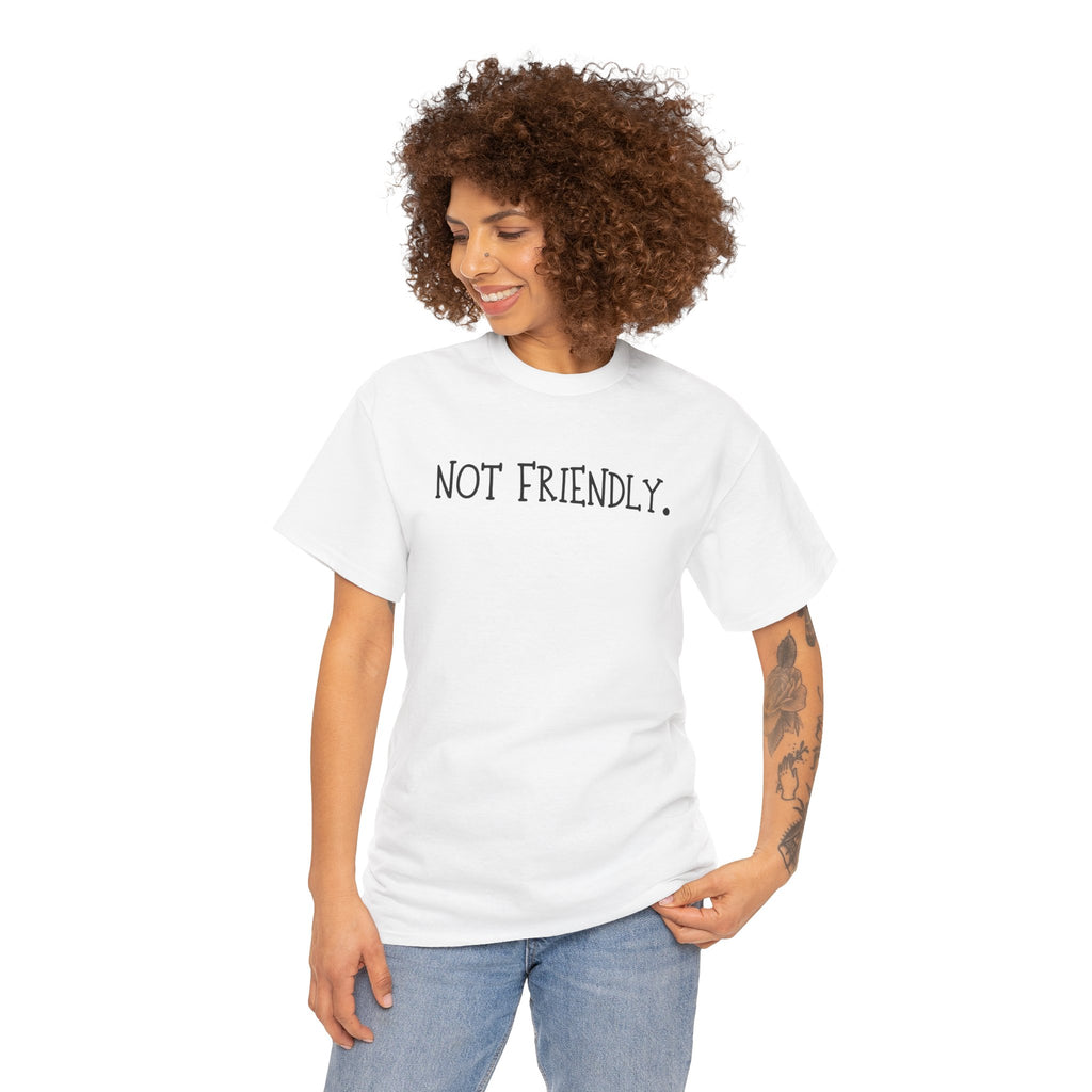 T-Shirt — "Not Friendly." Minimalist Statement Tee