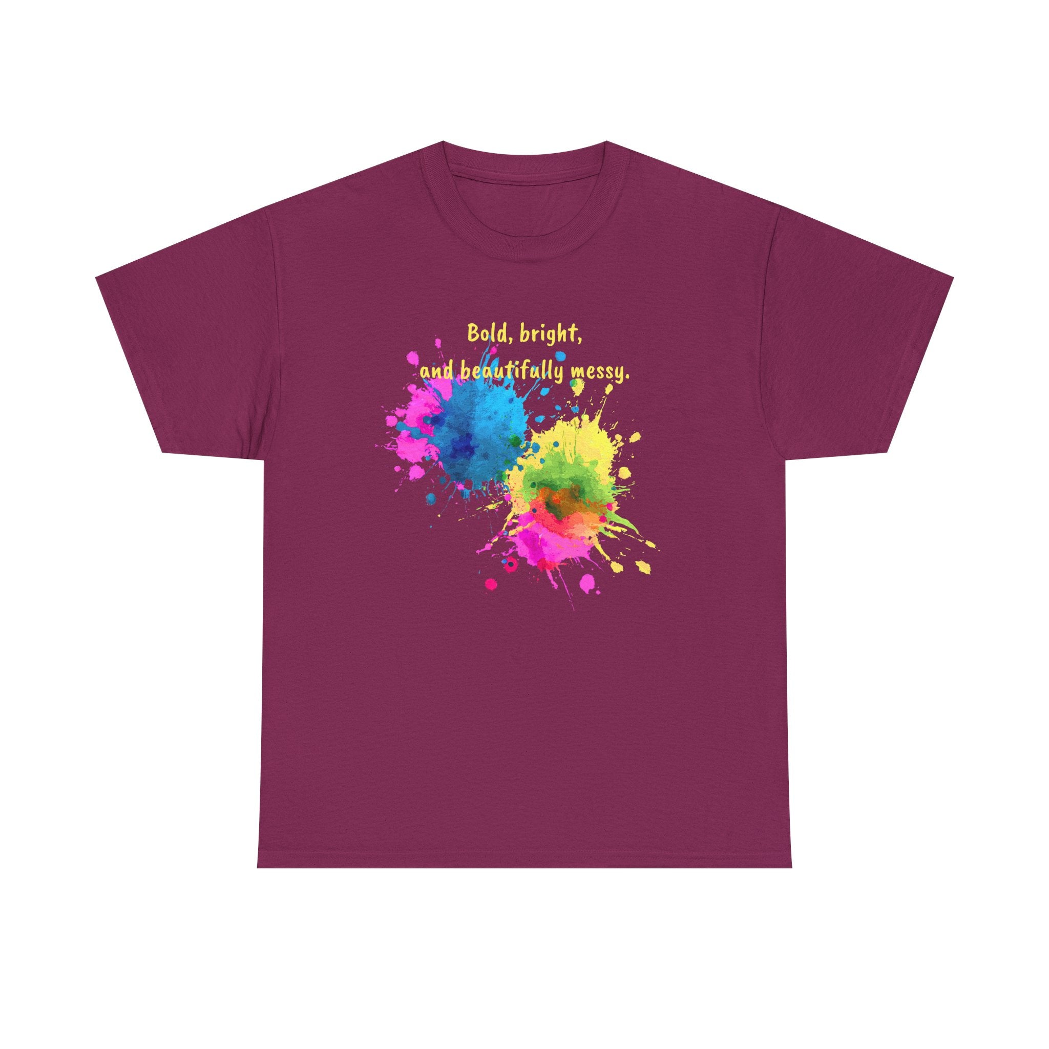 Bold, Bright and Beautifully Messy T-Shirt — Colorful Paint Splash Graphic Tee