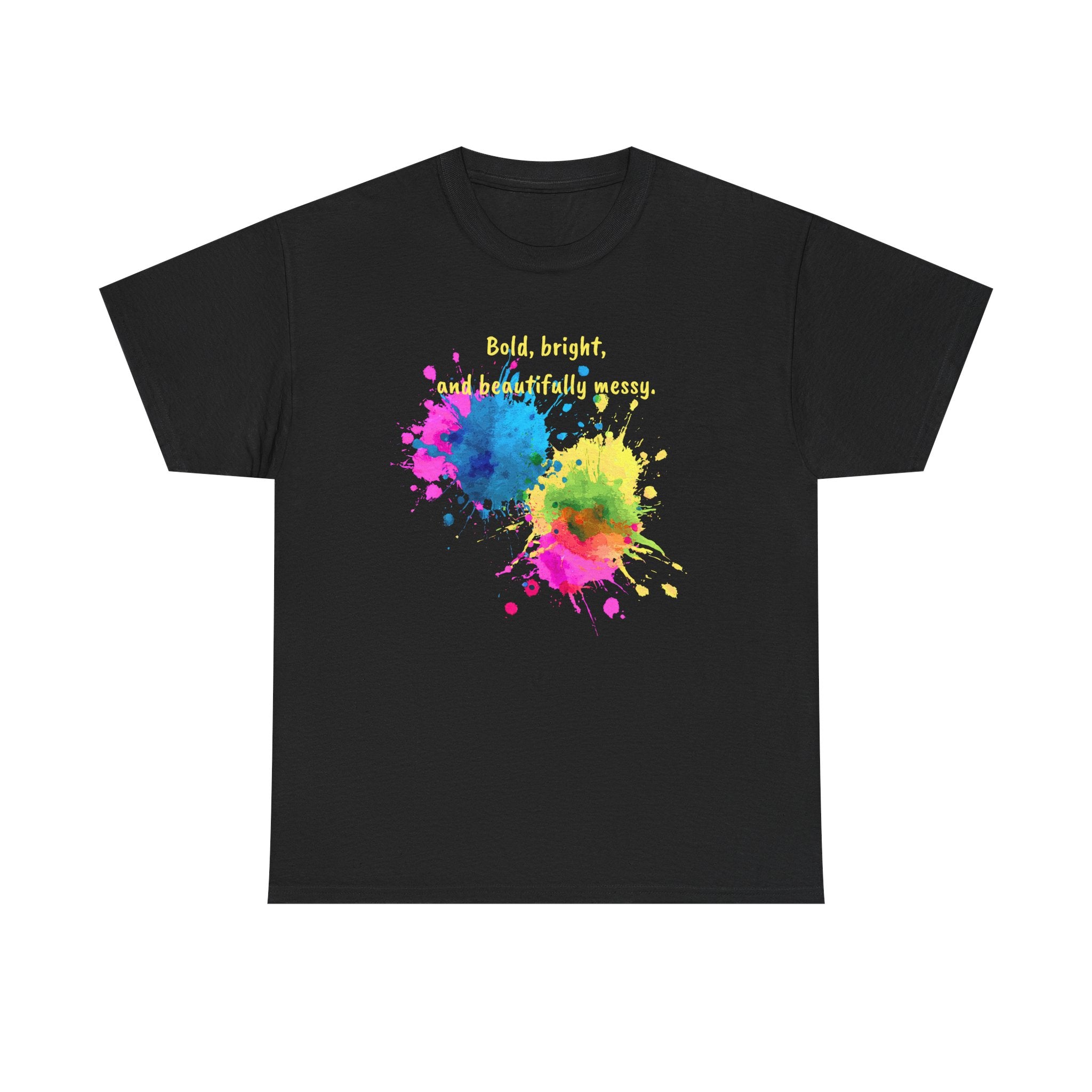Bold, Bright and Beautifully Messy T-Shirt — Colorful Paint Splash Graphic Tee