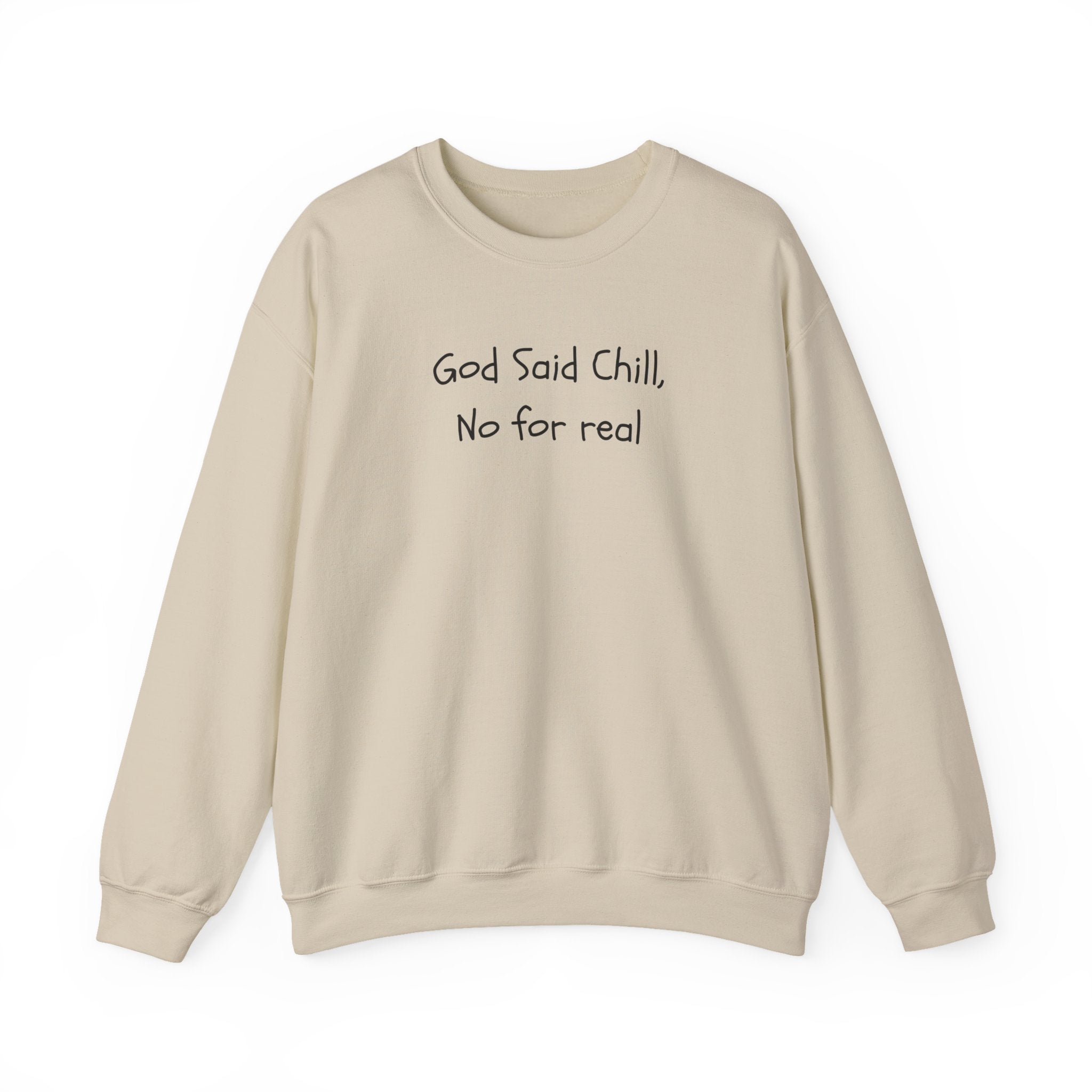Crewneck Sweatshirt — "God Said Chill, No for Real" Minimal Script Pullover