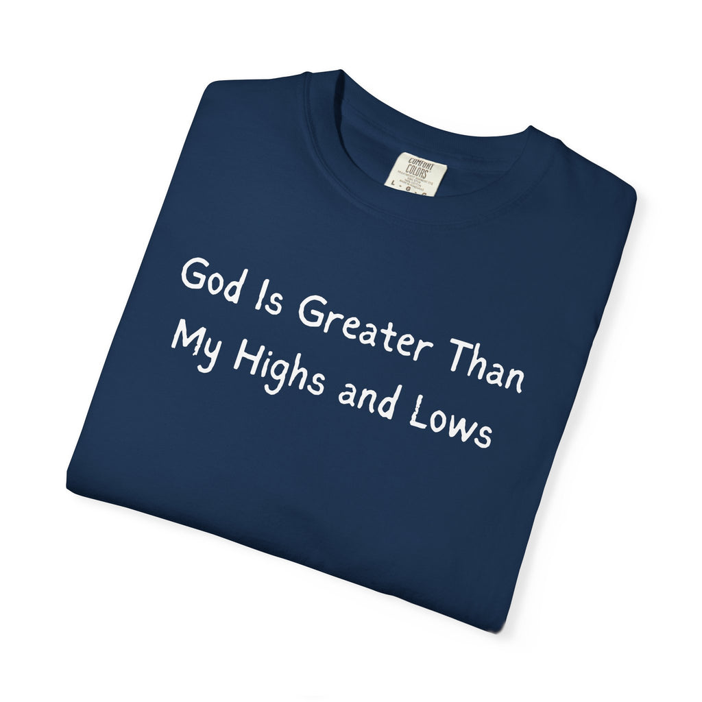 Faith Graphic T-Shirt — "God Is Greater Than My Highs and Lows" Inspirational Tee