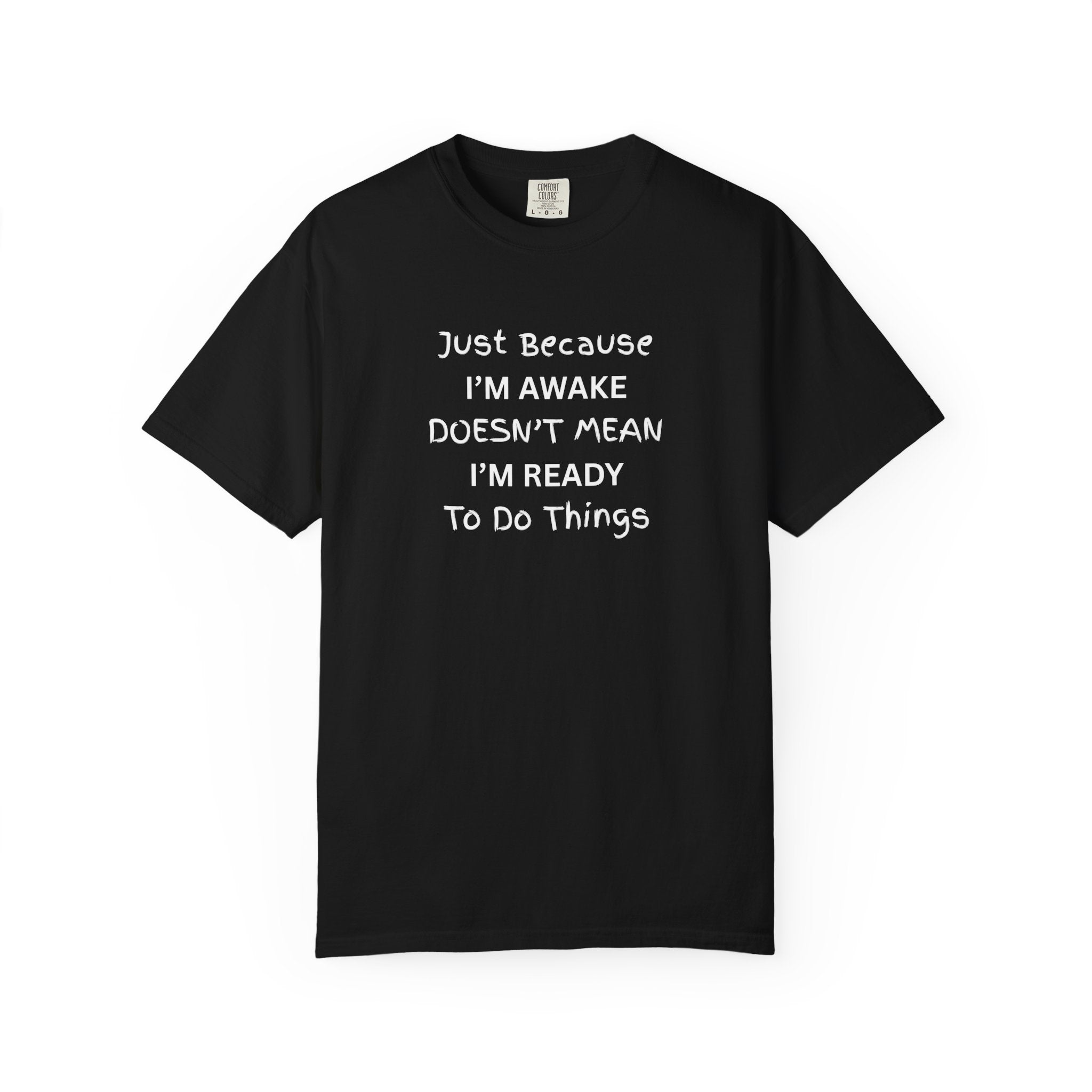 Comfort colors 1717 Template 1768370758283-Just-Because-IM-AWAKE-DOESNT-MEAN-IM-READY-To-Do-Things-t-shirts