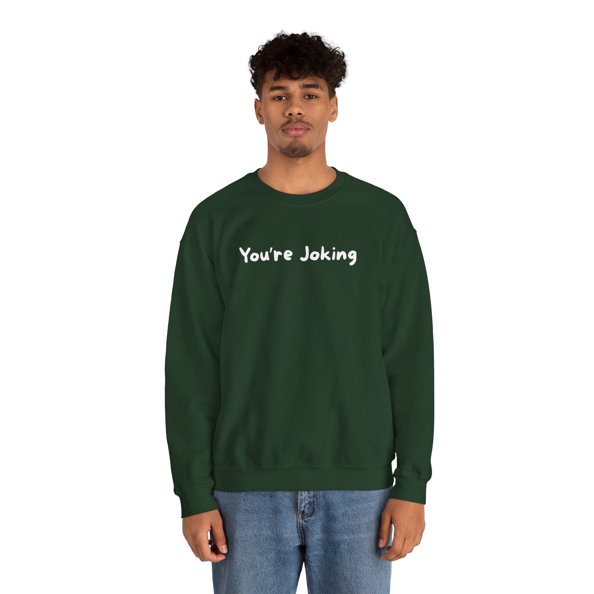You're Joking Crewneck Sweatshirt