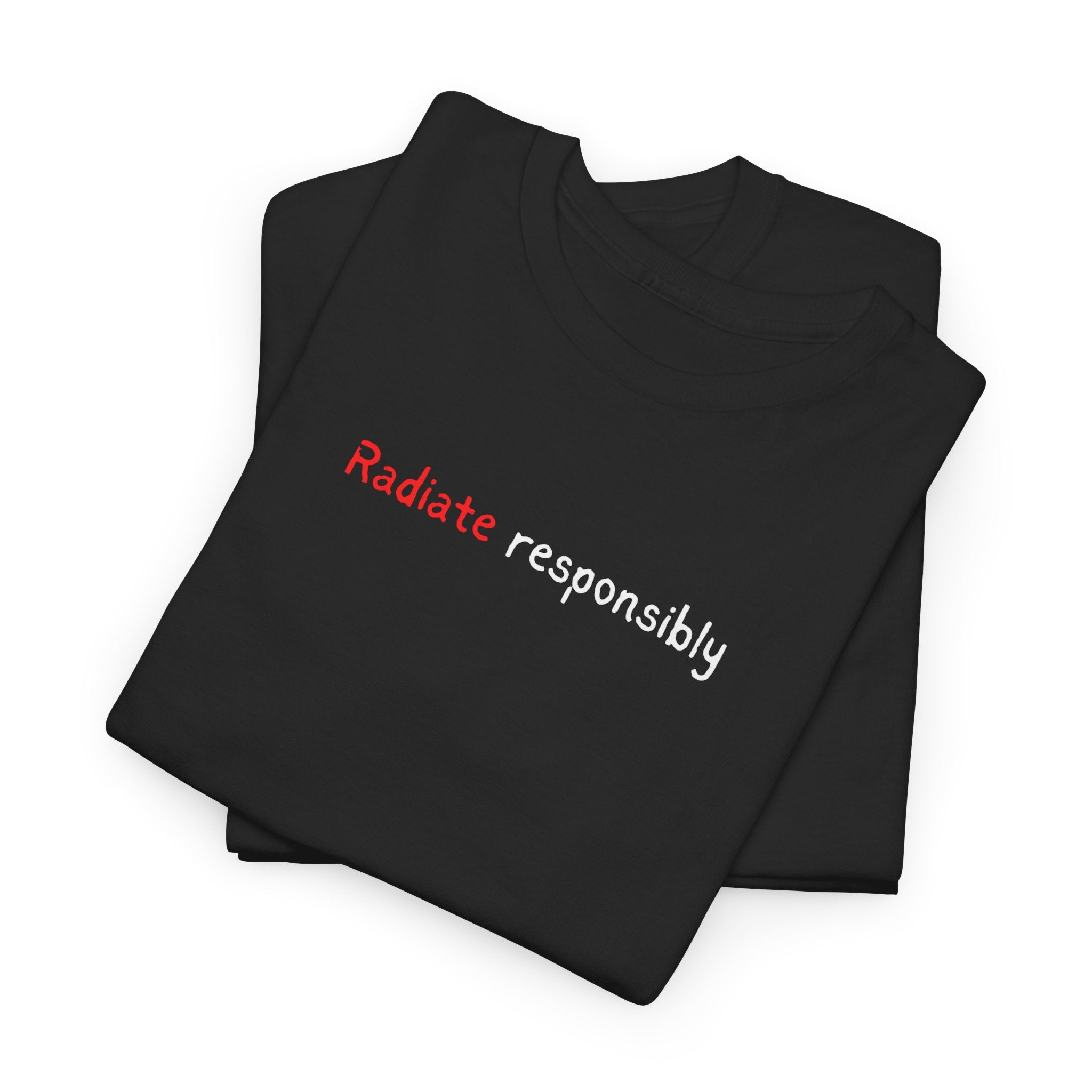 T-Shirt — "radiate Responsibly" Minimalist Awareness Tee