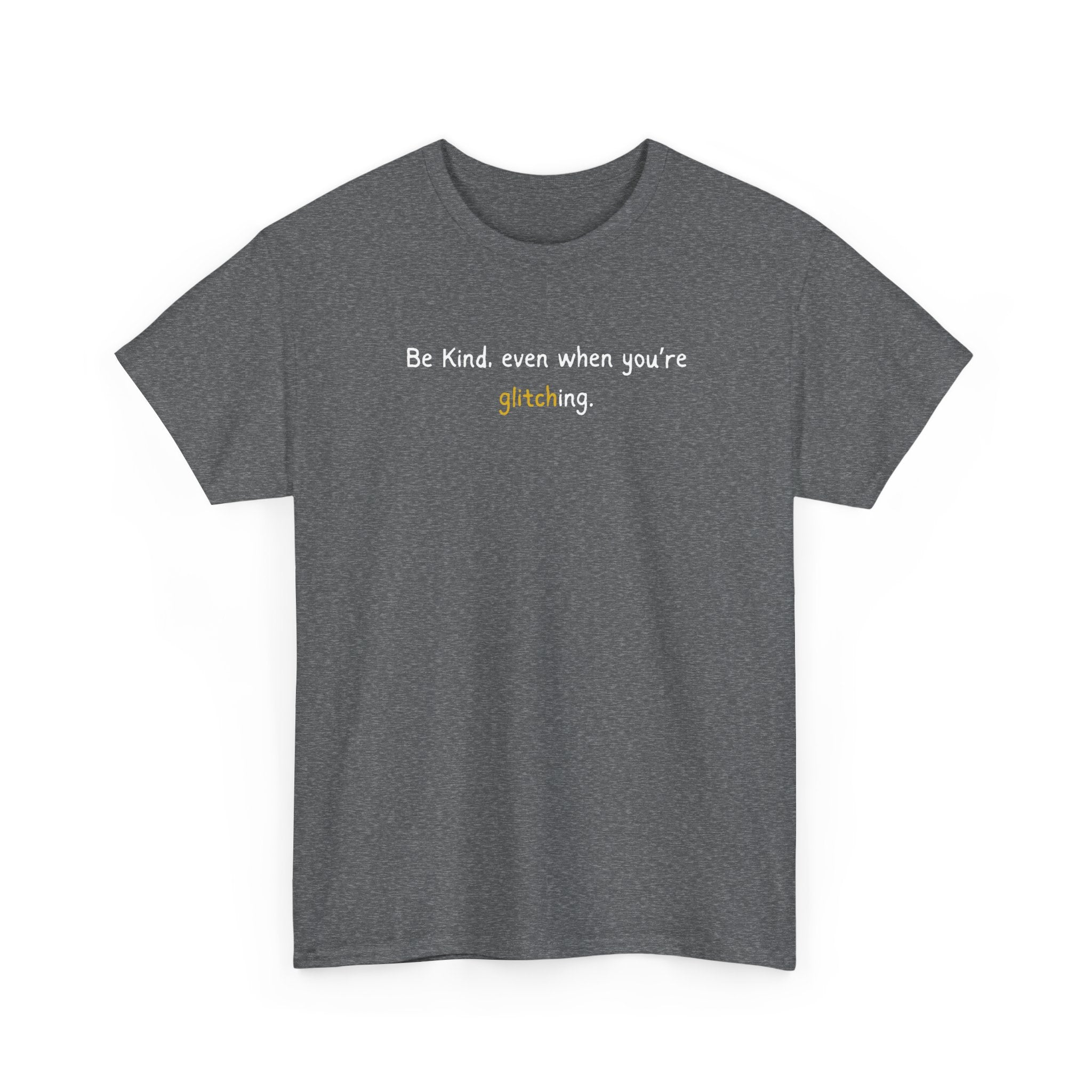 Be Kind Even When You’re Glitching Tee