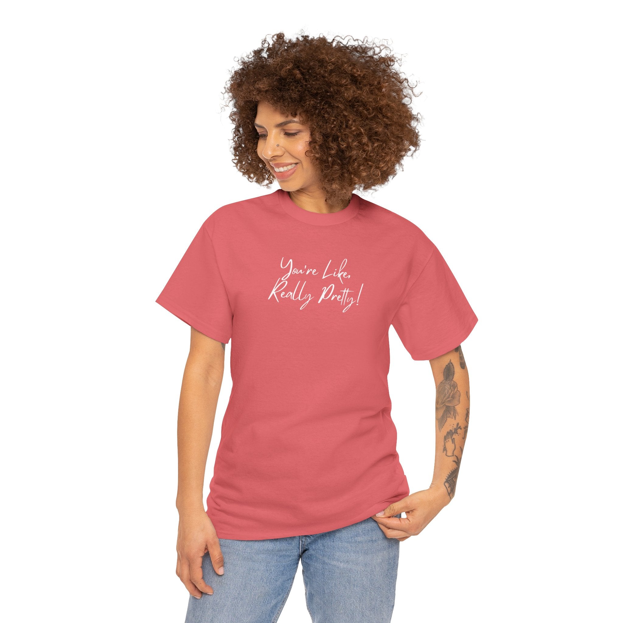 You're Like, Really Pretty Tee — Feminine Script Graphic T‑Shirt