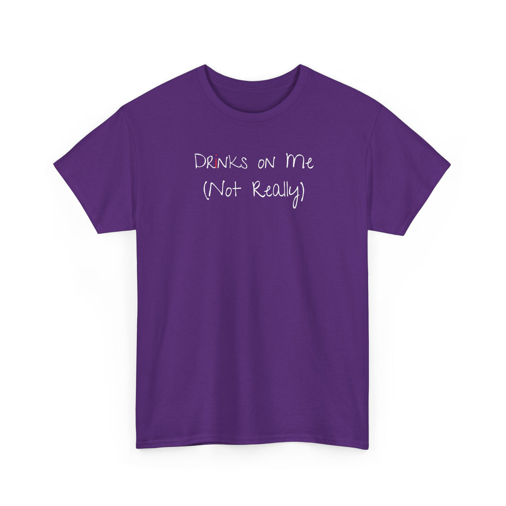 Drinks On Me (Not Really) Graphic Tee — Funny Bar & Party Shirt