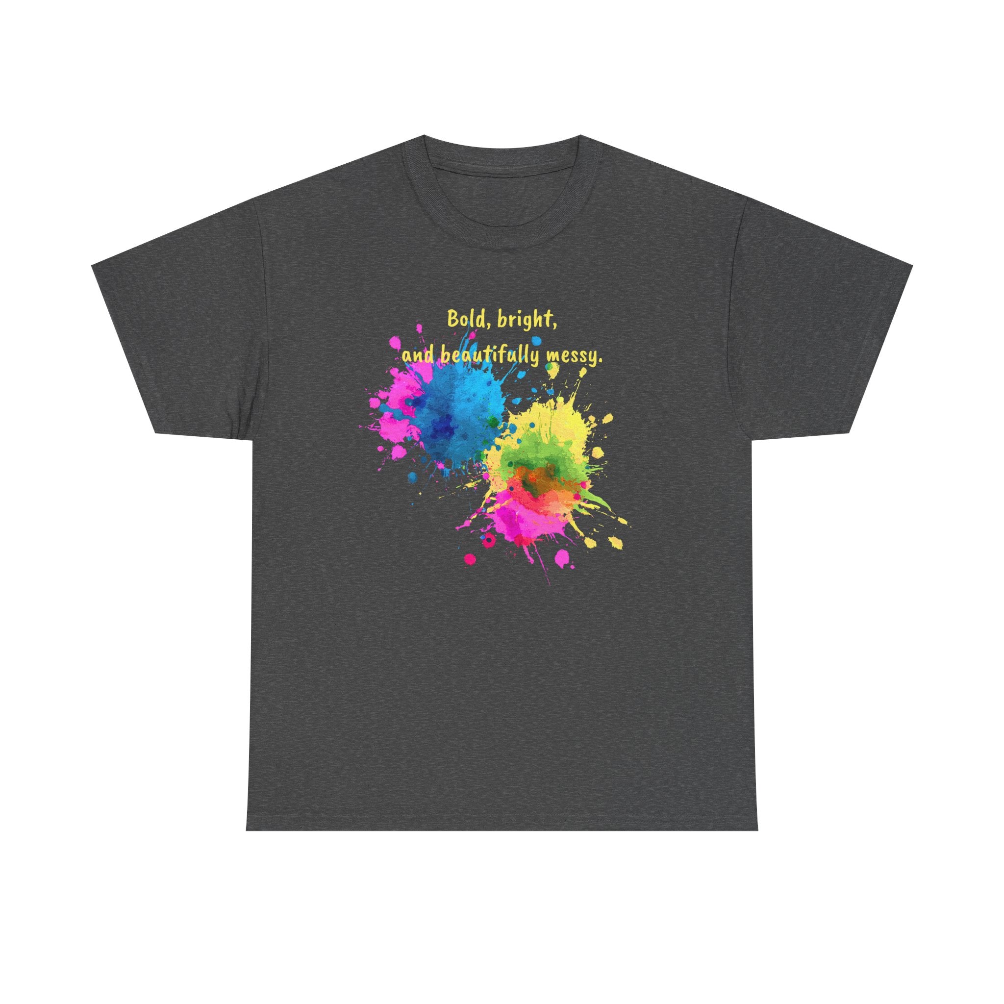 Bold, Bright and Beautifully Messy T-Shirt — Colorful Paint Splash Graphic Tee