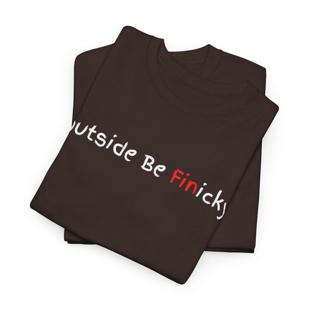 Outside Be Finicky Graphic Tee — Funny Playful Slogan T-Shirt